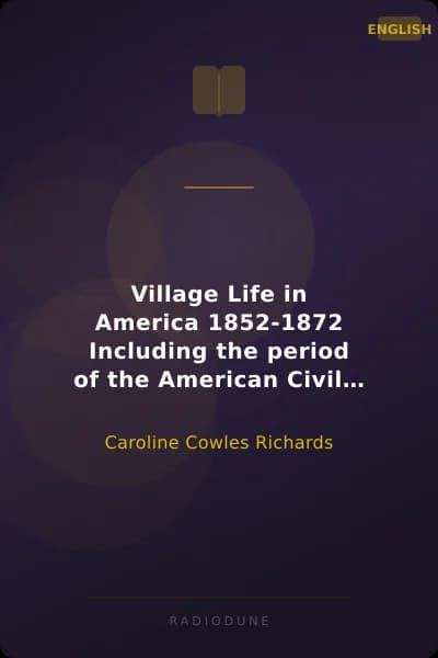 Village Life in America 1852-1872 Including the period of the American Civil War as told in the diary of a school-girl