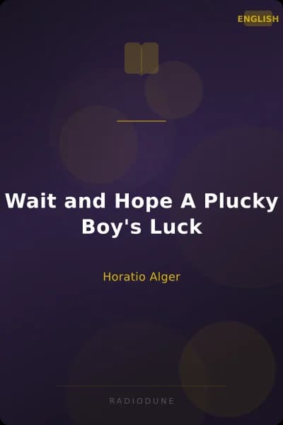 Wait and Hope A Plucky Boy's Luck