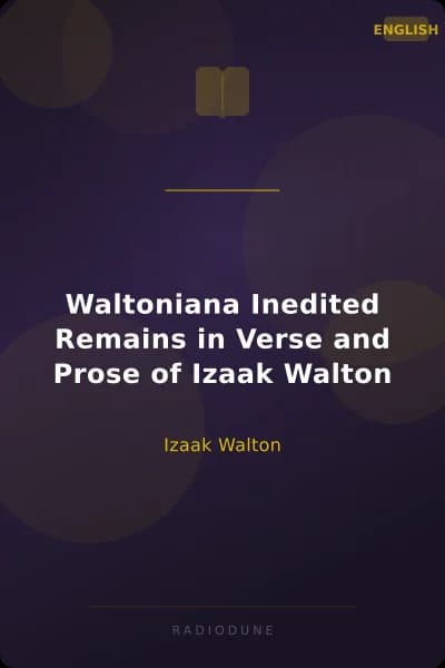 Waltoniana Inedited Remains in Verse and Prose of Izaak Walton