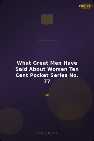 What Great Men Have Said About Women Ten Cent Pocket Series No. 77