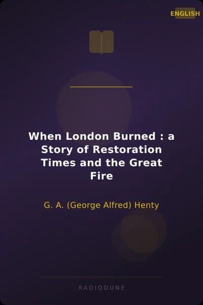 When London Burned : a Story of Restoration Times and the Great Fire