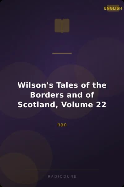 Wilson's Tales of the Borders and of Scotland, Volume 22