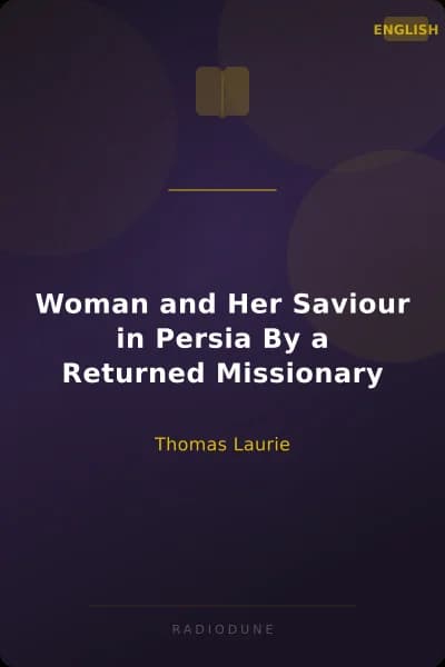 Woman and Her Saviour in Persia By a Returned Missionary