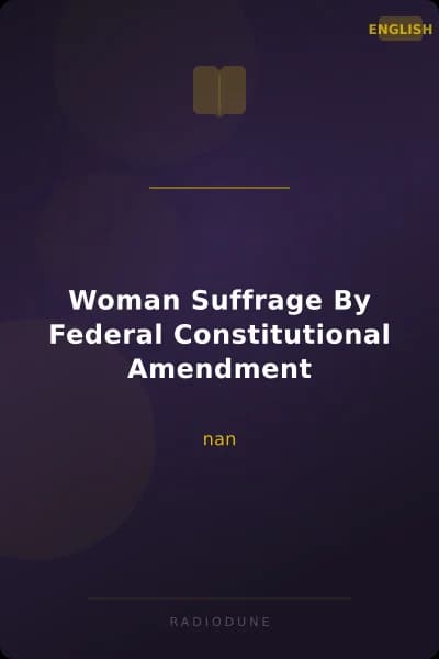 Woman Suffrage By Federal Constitutional Amendment