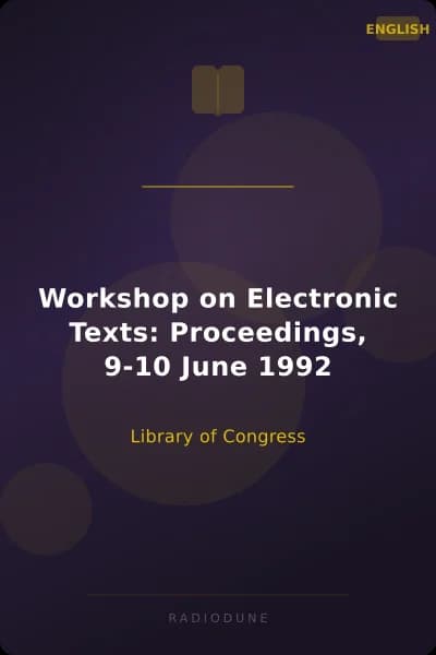Workshop on Electronic Texts: Proceedings, 9-10 June 1992