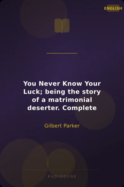 You Never Know Your Luck; being the story of a matrimonial deserter. Complete
