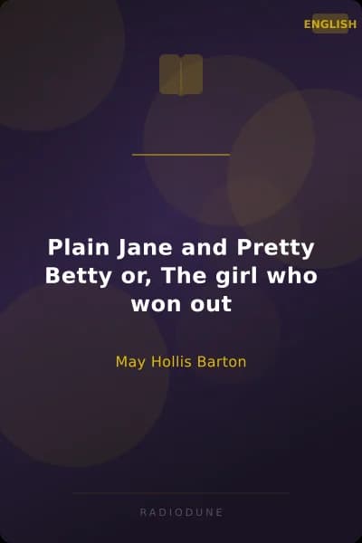 Plain Jane and Pretty Betty or, The girl who won out