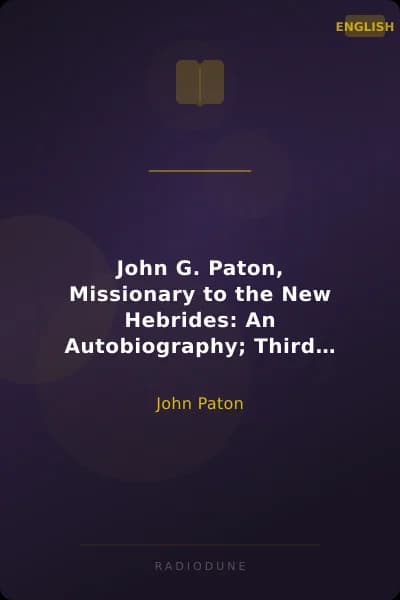 John G. Paton, Missionary to the New Hebrides: An Autobiography; Third Part