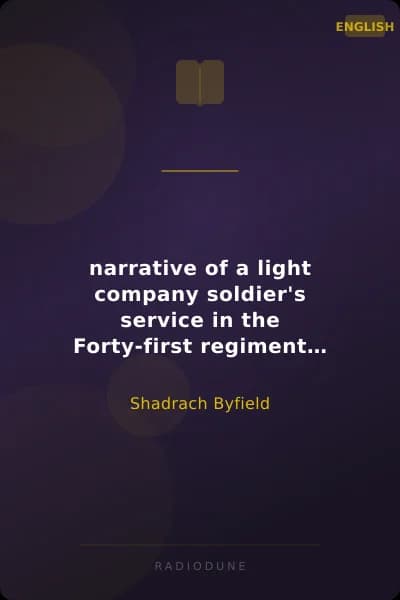 narrative of a light company soldier's service in the Forty-first regiment of foot