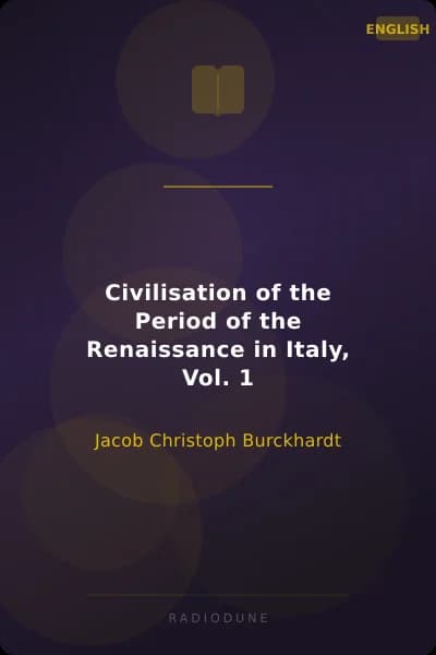 Civilisation of the Period of the Renaissance in Italy, Vol. 1