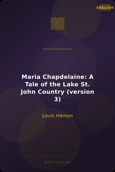 Maria Chapdelaine: A Tale of the Lake St. John Country (version 3)