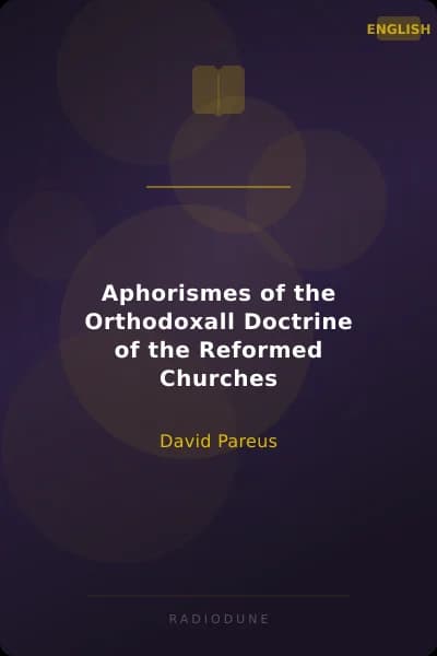 Aphorismes of the Orthodoxall Doctrine of the Reformed Churches
