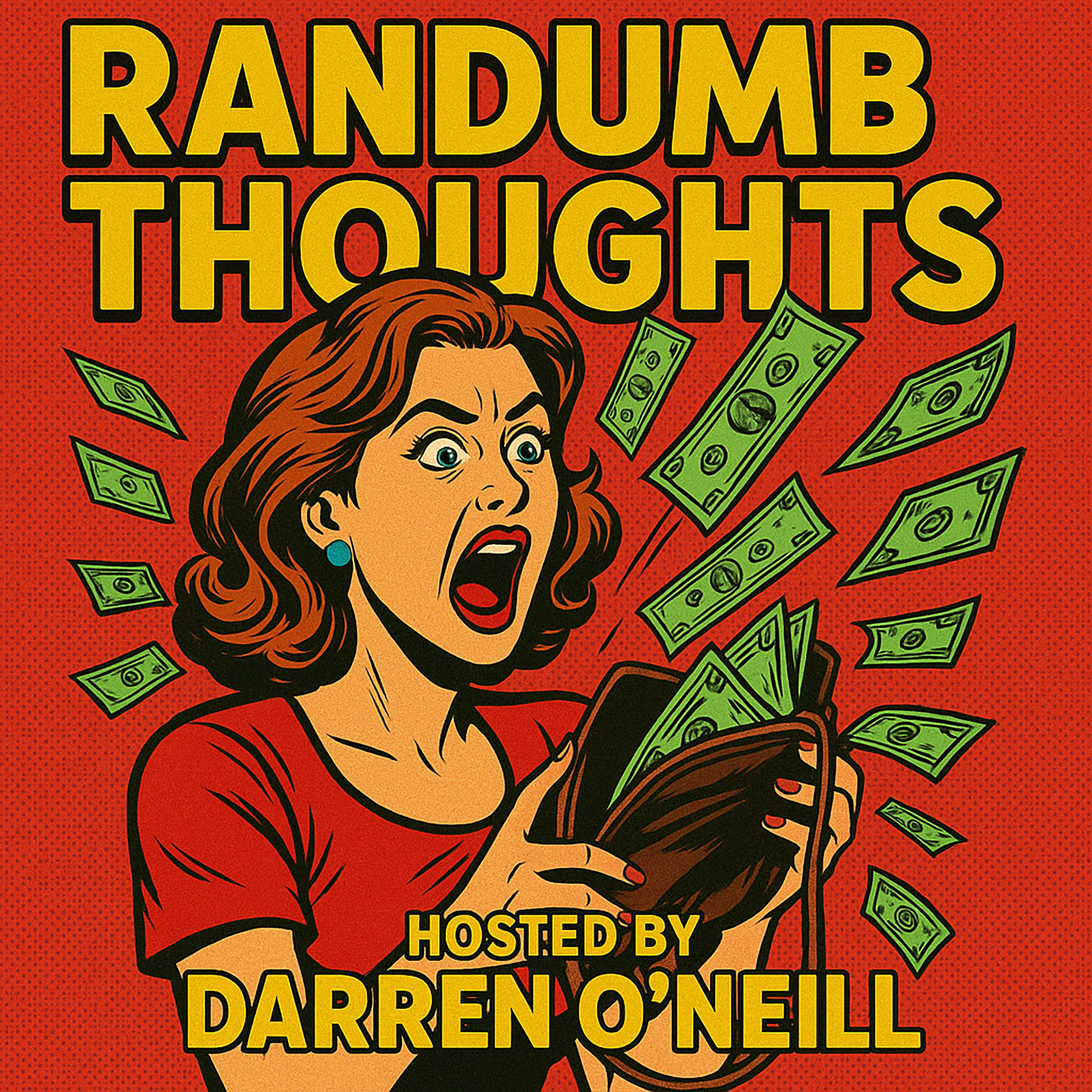 Episode #318 – Money Go Bye – Randumb Thoughts Podcast