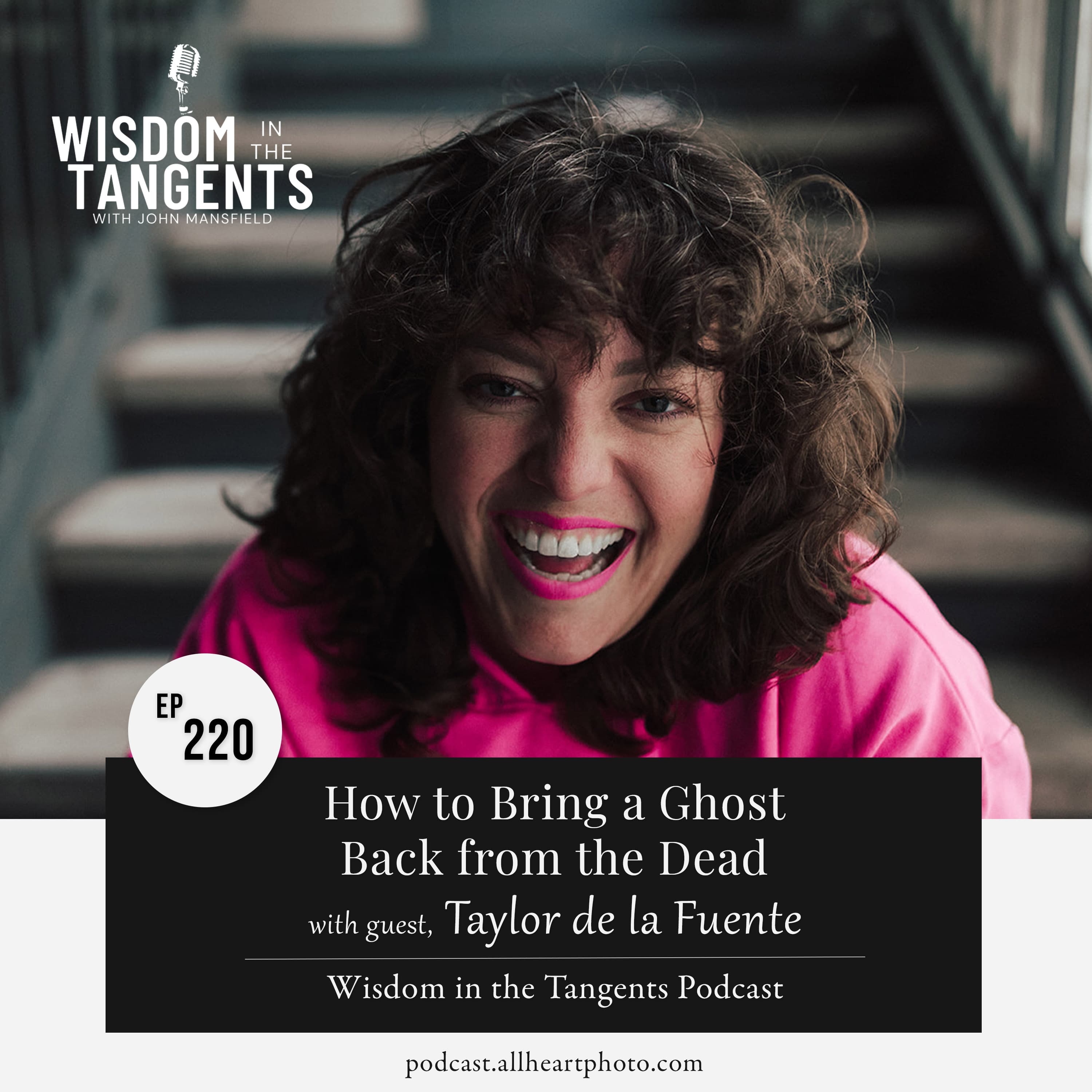 Taylor de la Fuente: How to Bring a Ghost Back from the Dead | ep220