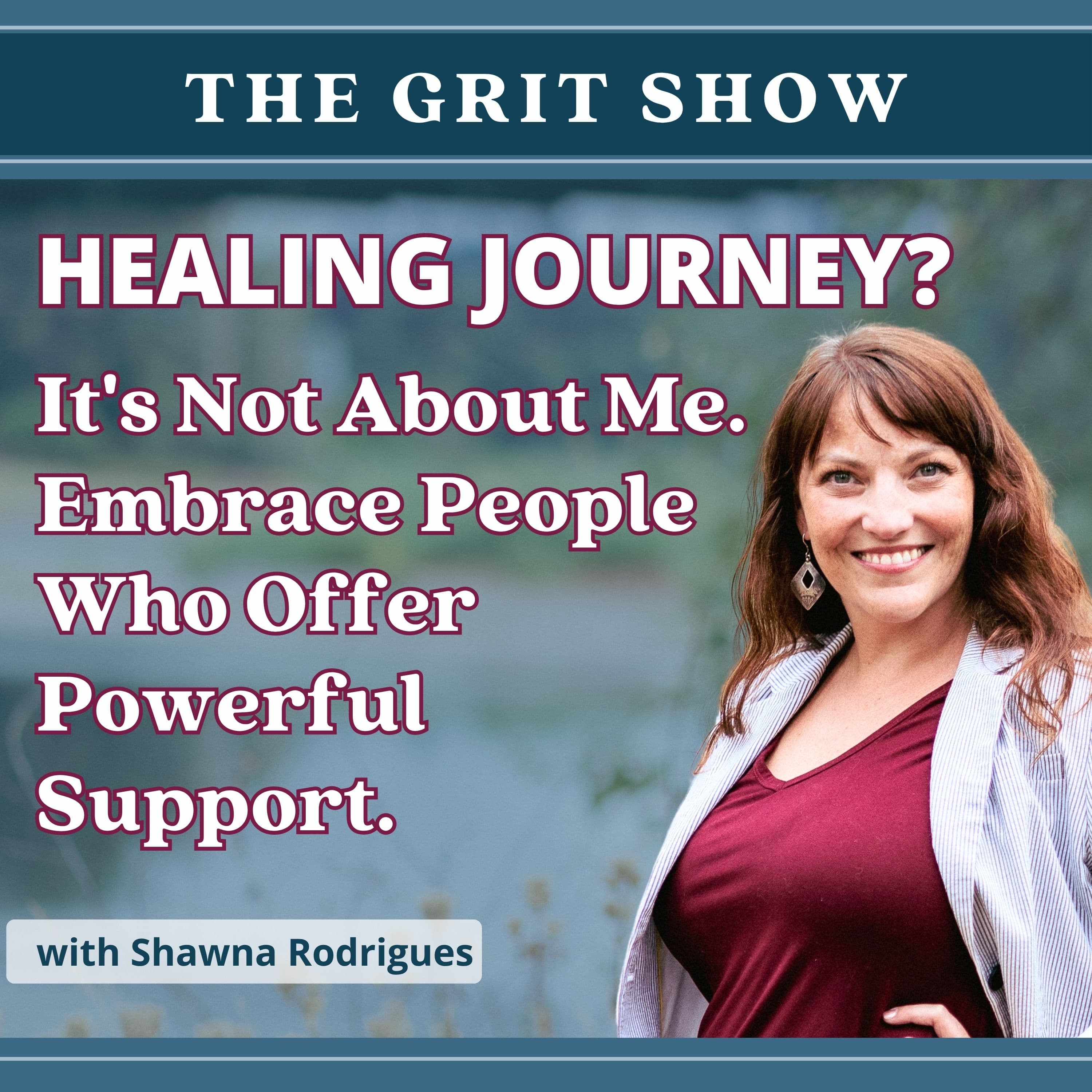 Healing Journey? It's Not About Me. Embrace People Who Offer Powerful Support. -127