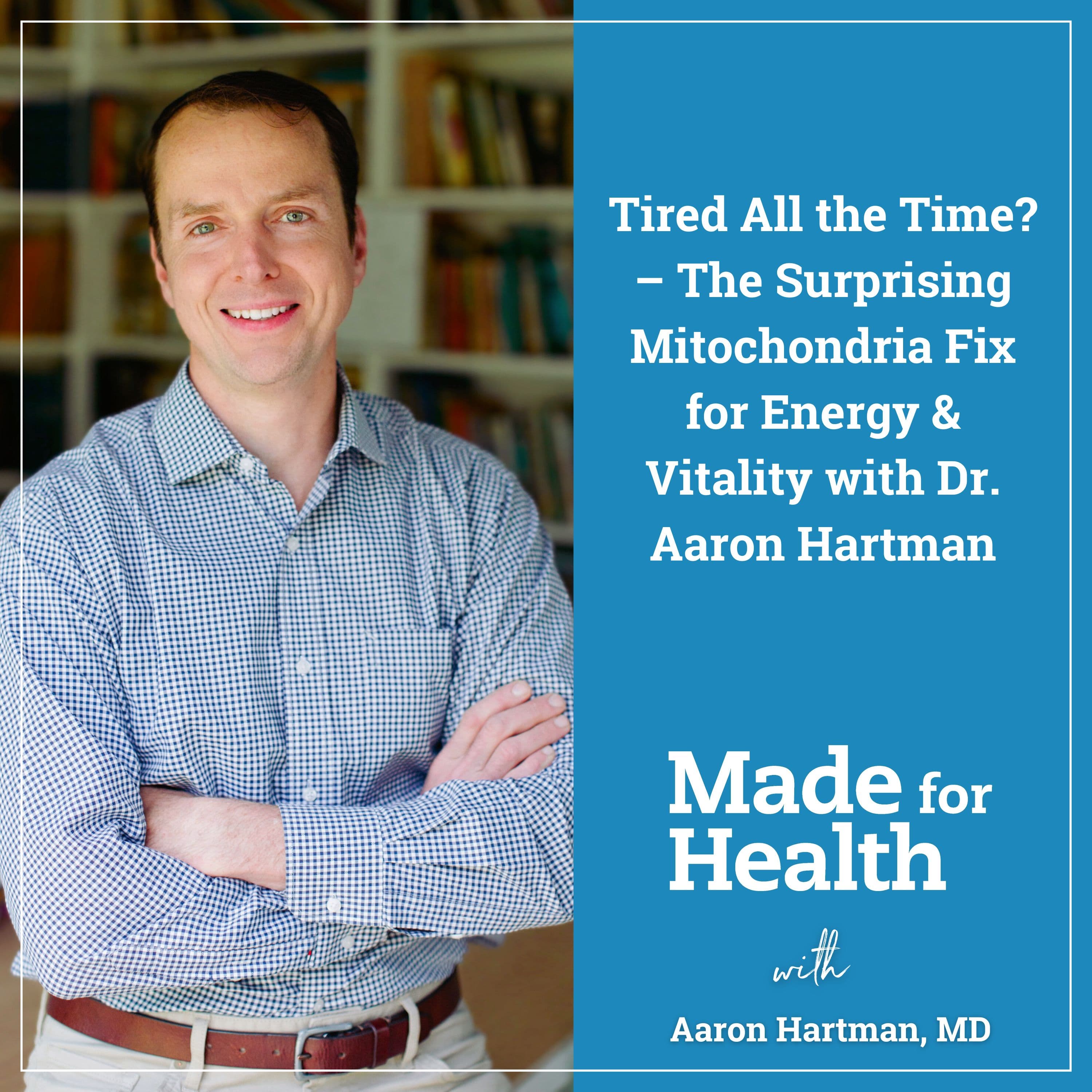56: Tired All the Time? – The Surprising Mitochondria Fix for Energy & Vitality with Dr. Aaron Hartman