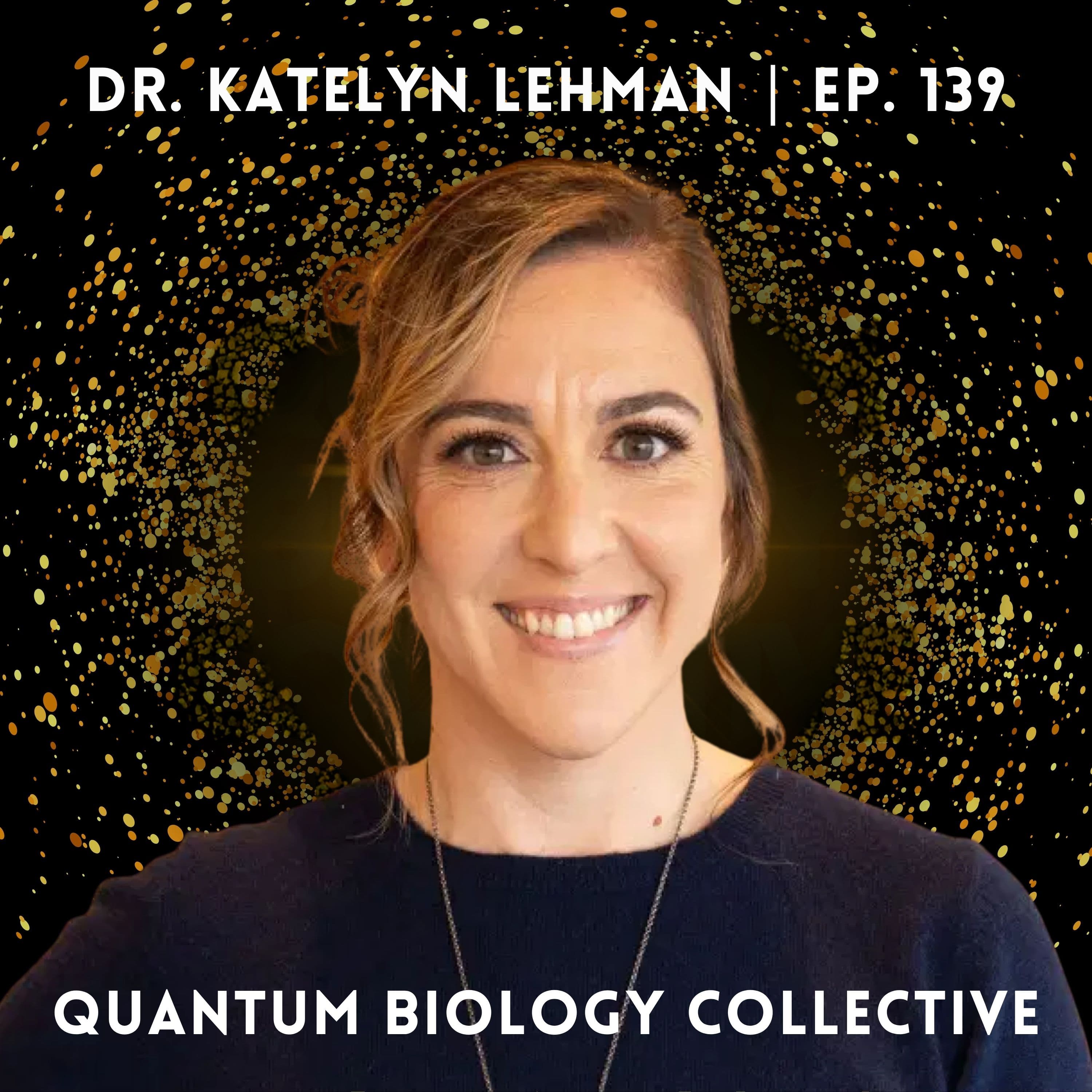 139: Katelyn Lehman - Quantum Coherence & The Healing Potential of Scalar Waves