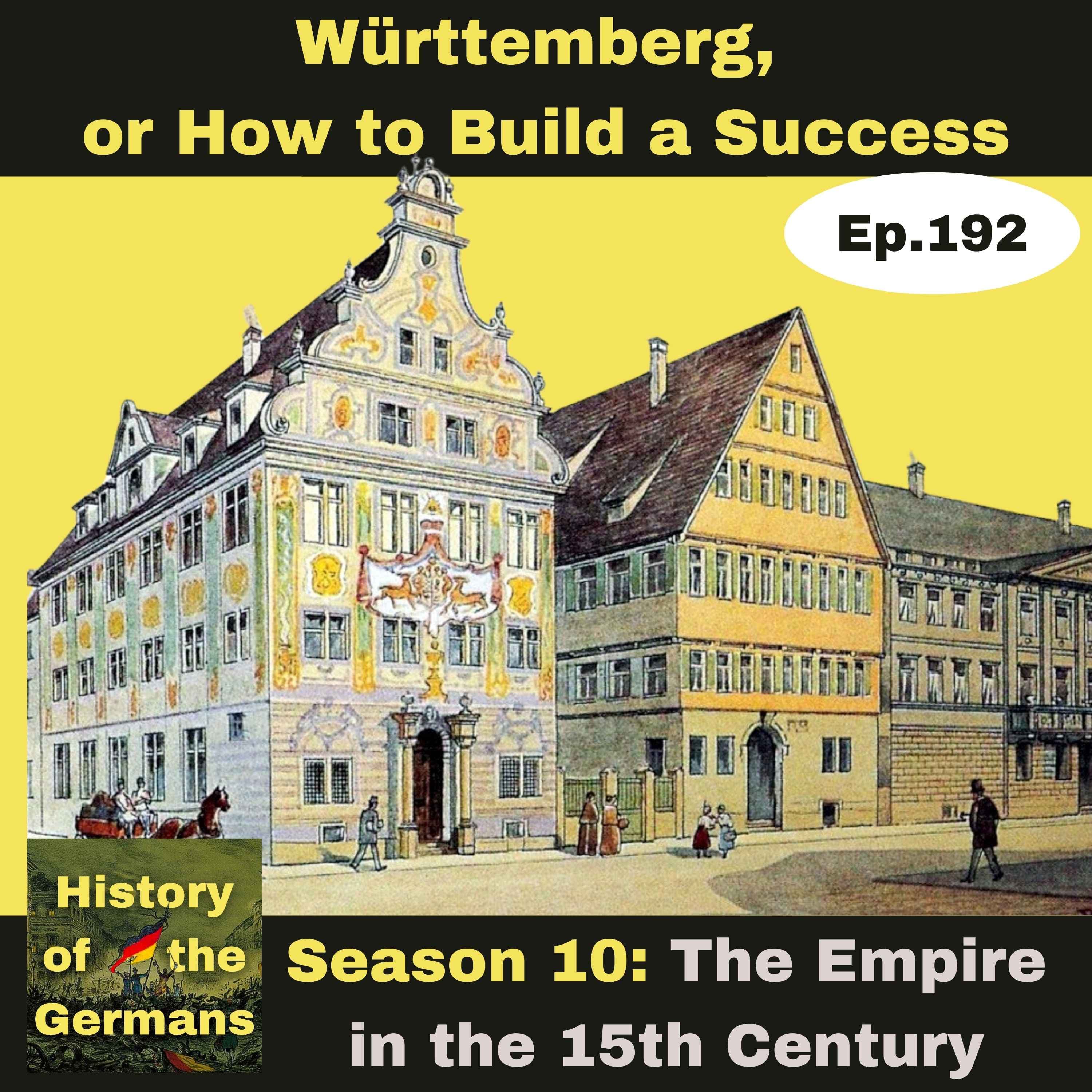 Ep. 192 - Württemberg, or How to Build a Success