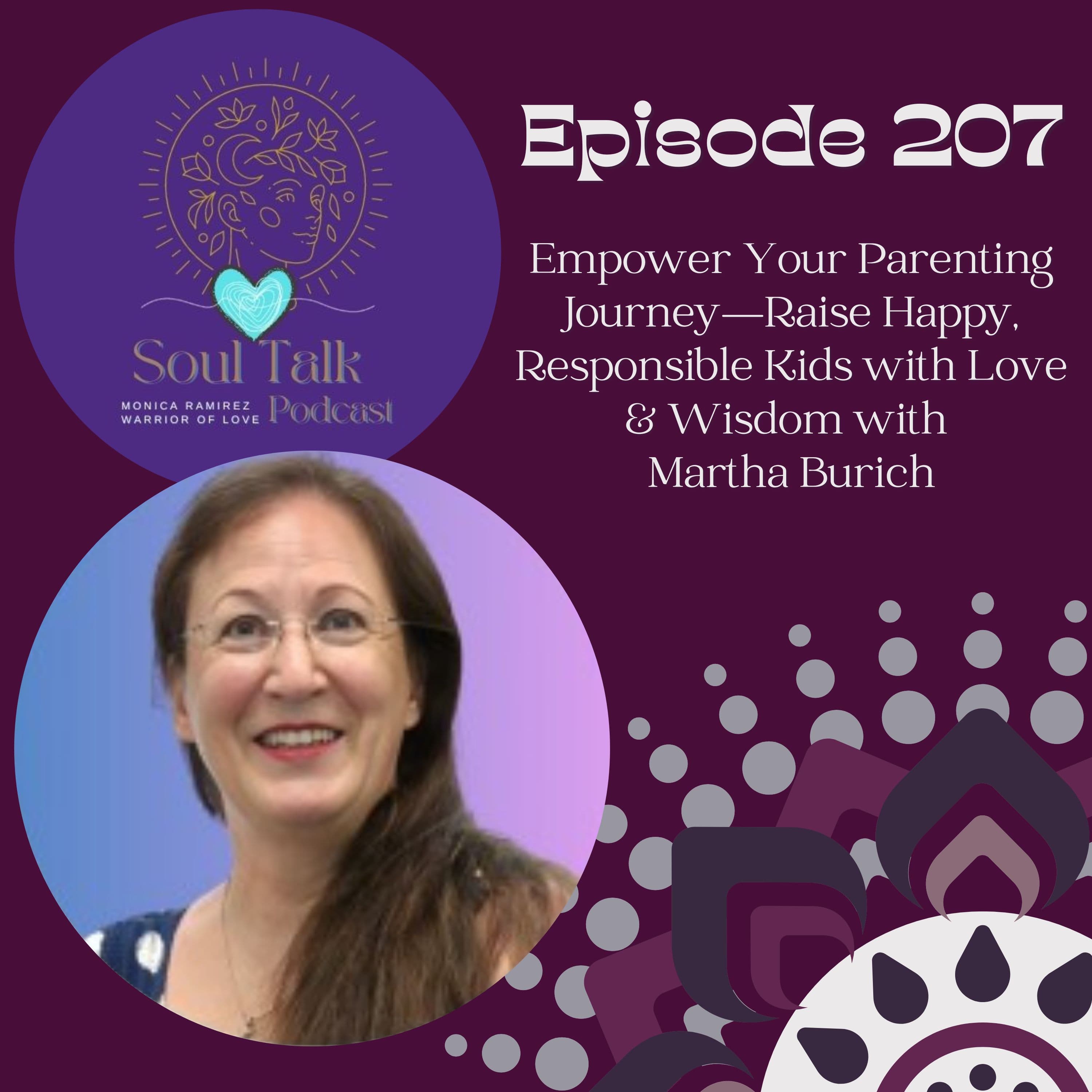 The Soul Talk Episode 207: Empower Your Parenting Journey—Raise Happy, Responsible Kids with Love & Wisdom with Martha Burich