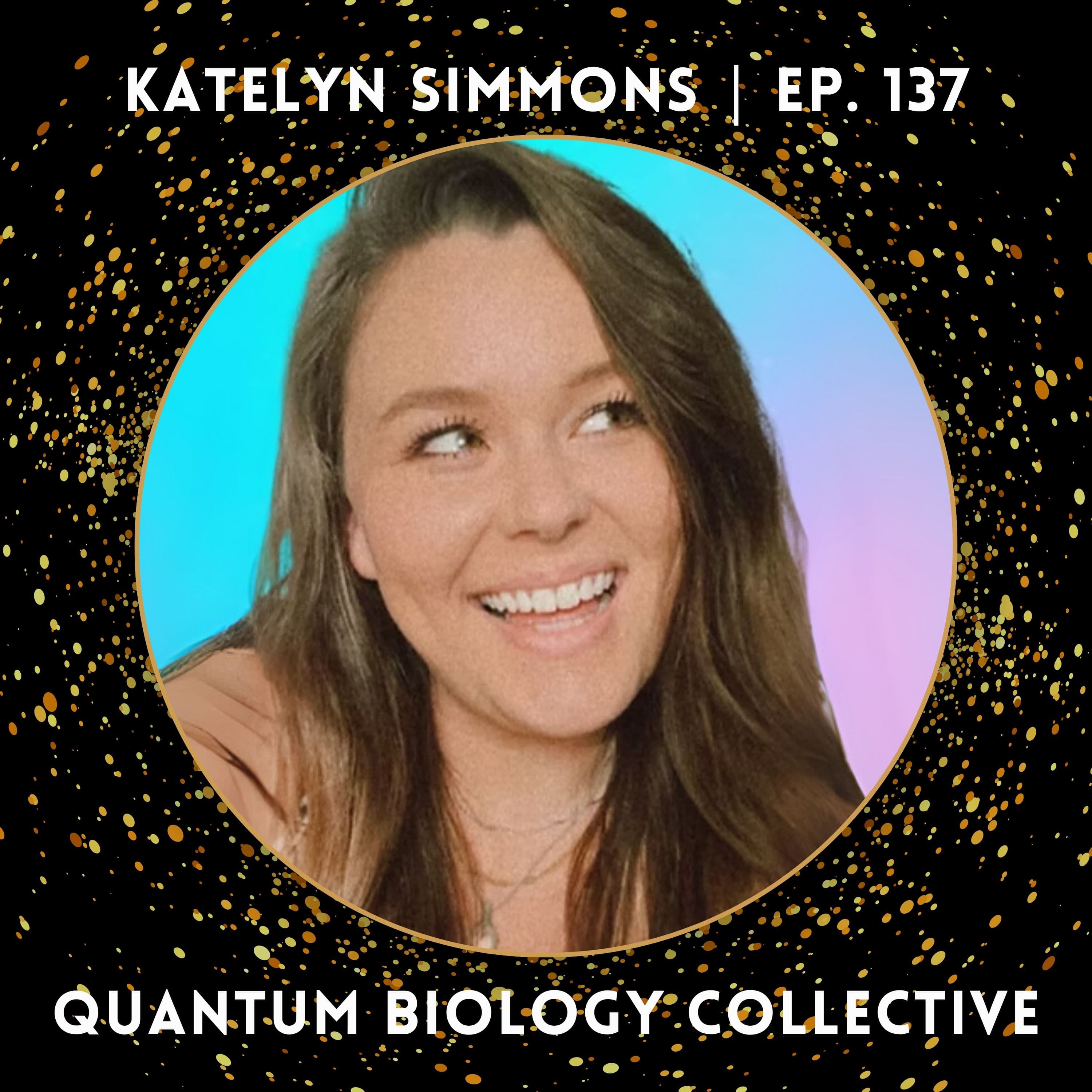 137: Sunlight, Spirit & Sovereignty: Katelyn Simmons on Energetic Liberation