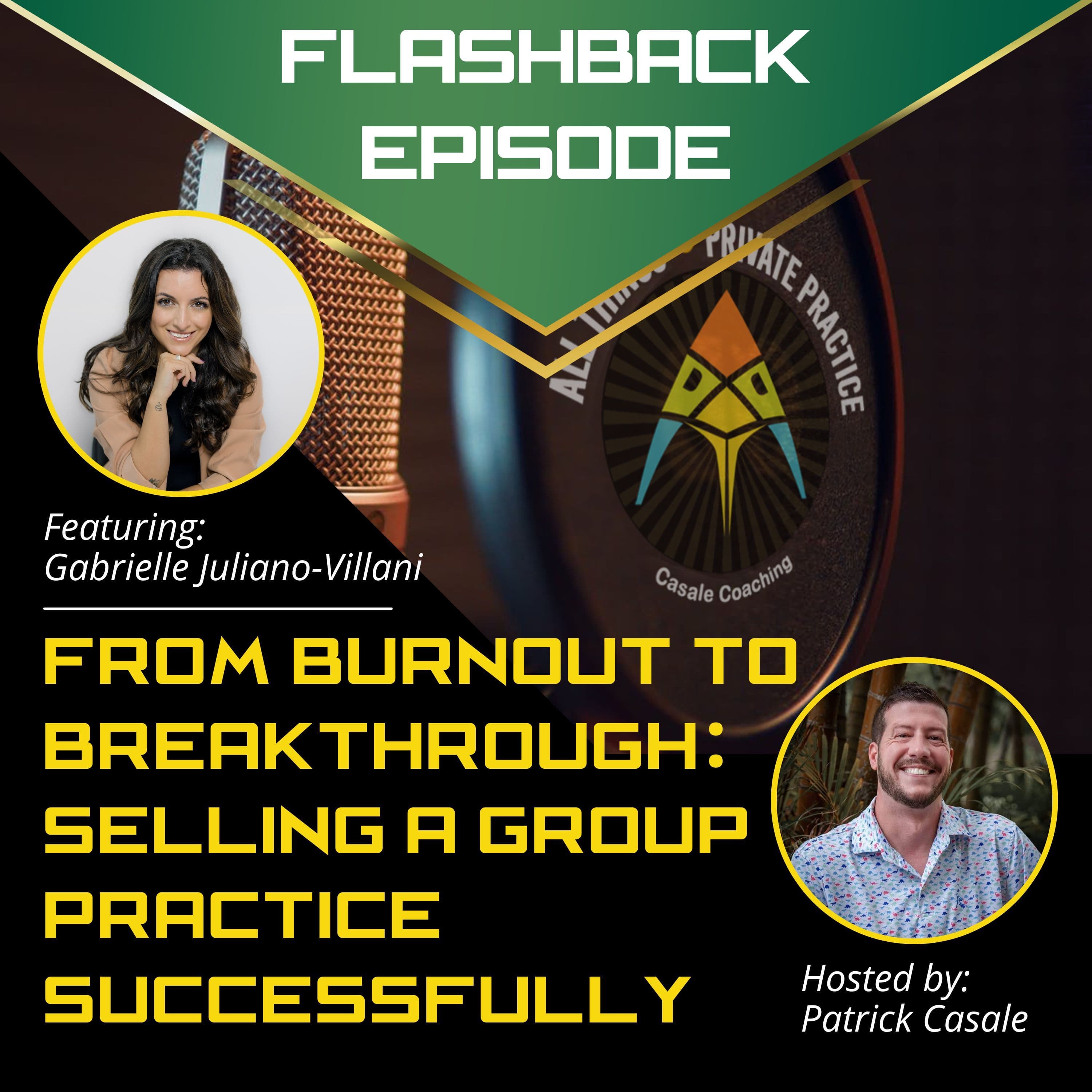 Episode 177: FLASHBACK — From Burnout to Breakthrough: Selling A Group Practice Successfully [featuring Gabrielle Juliano-Villani]