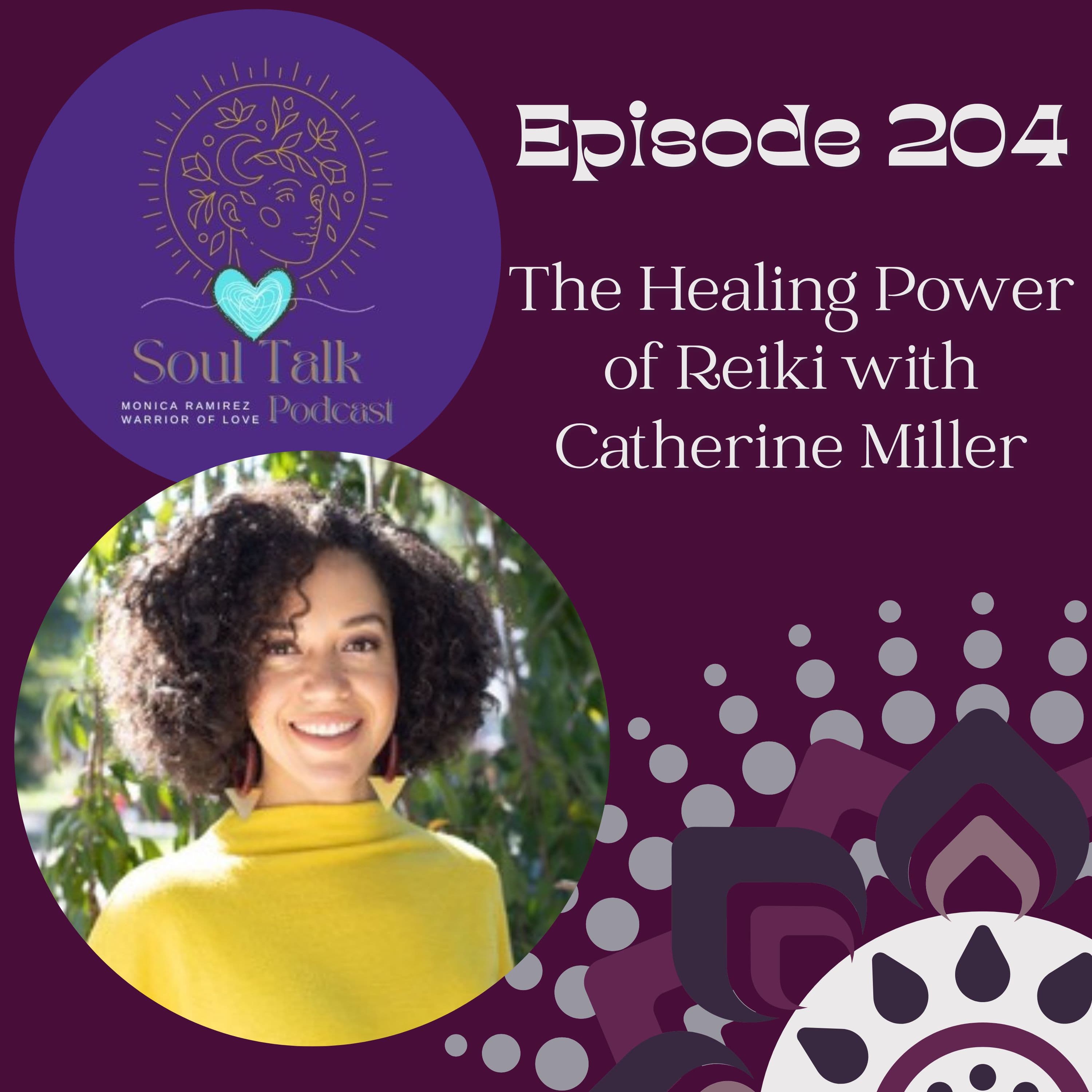 The Soul Talk Episode 204: The Healing Power of Reiki with Catherine Miller