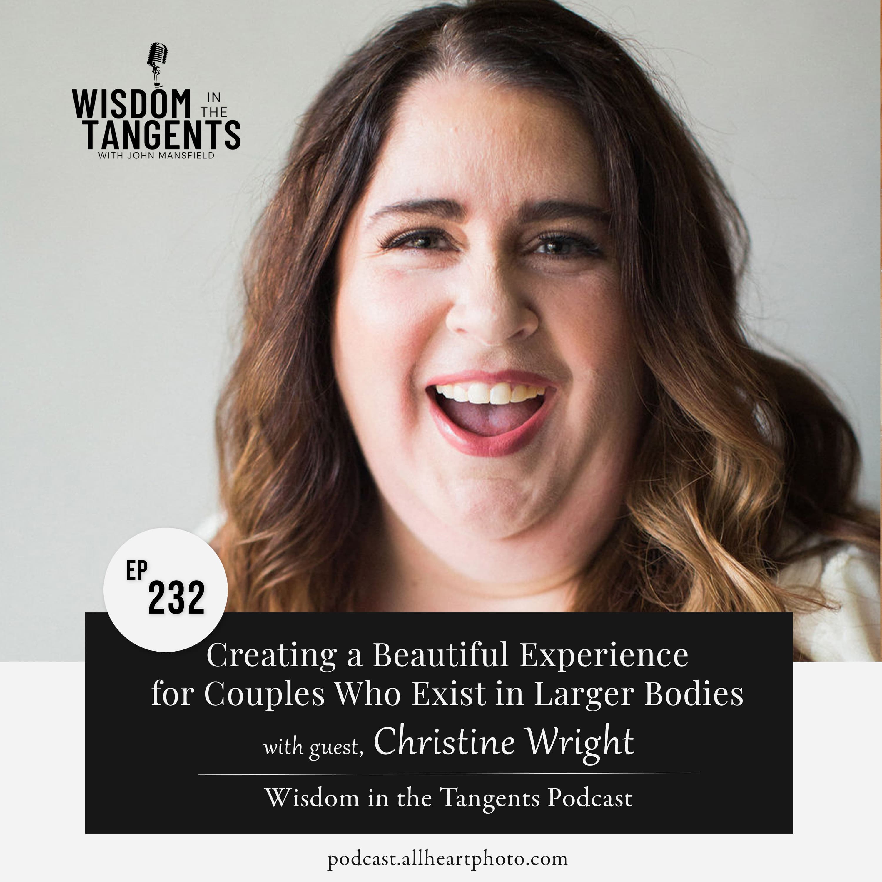 Christine Wright: Creating a Beautiful Experience for Couples Who Exist in Larger Bodies | ep232