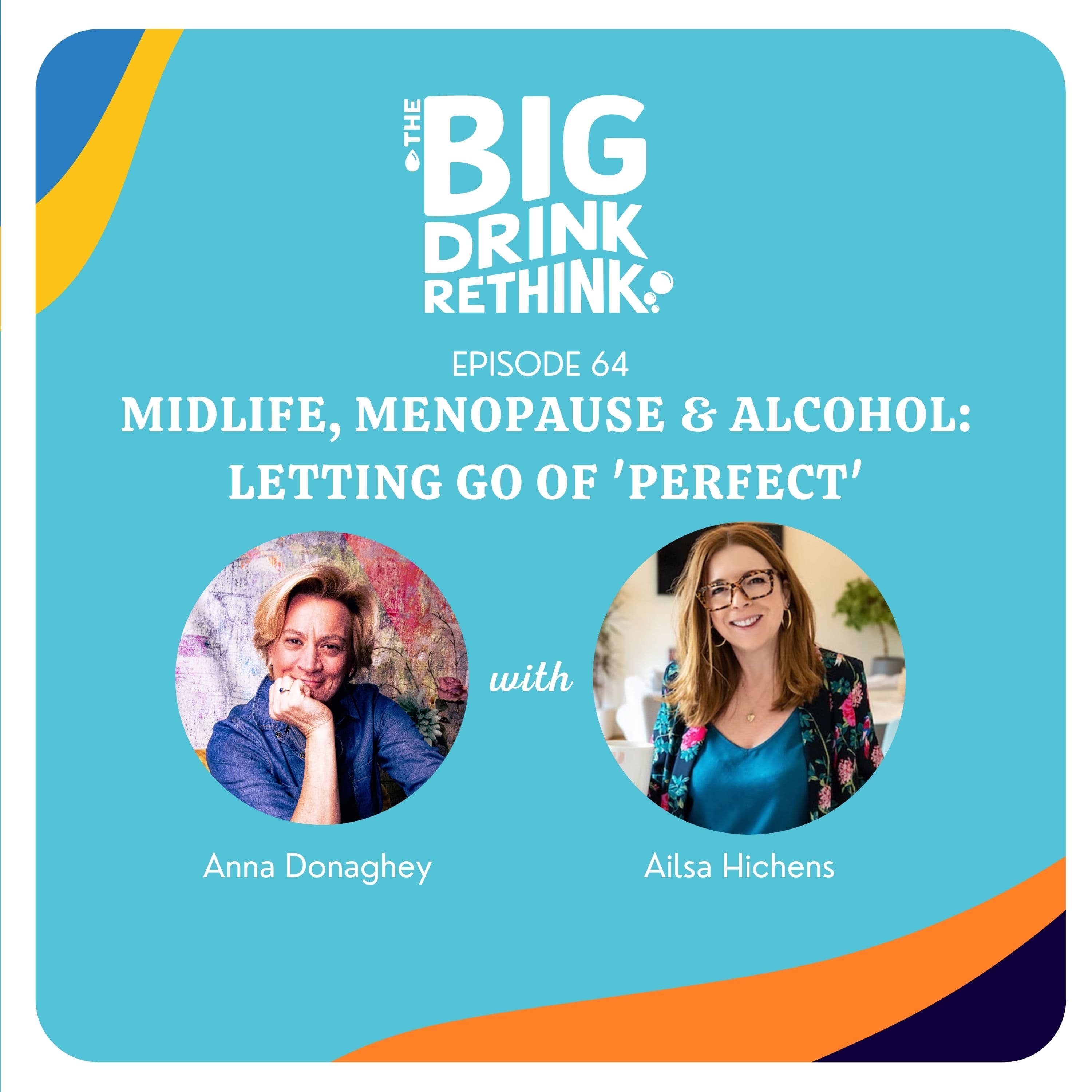 Ep 64:  Midlife, Menopause & Alcohol: Letting Go of 'Perfect’