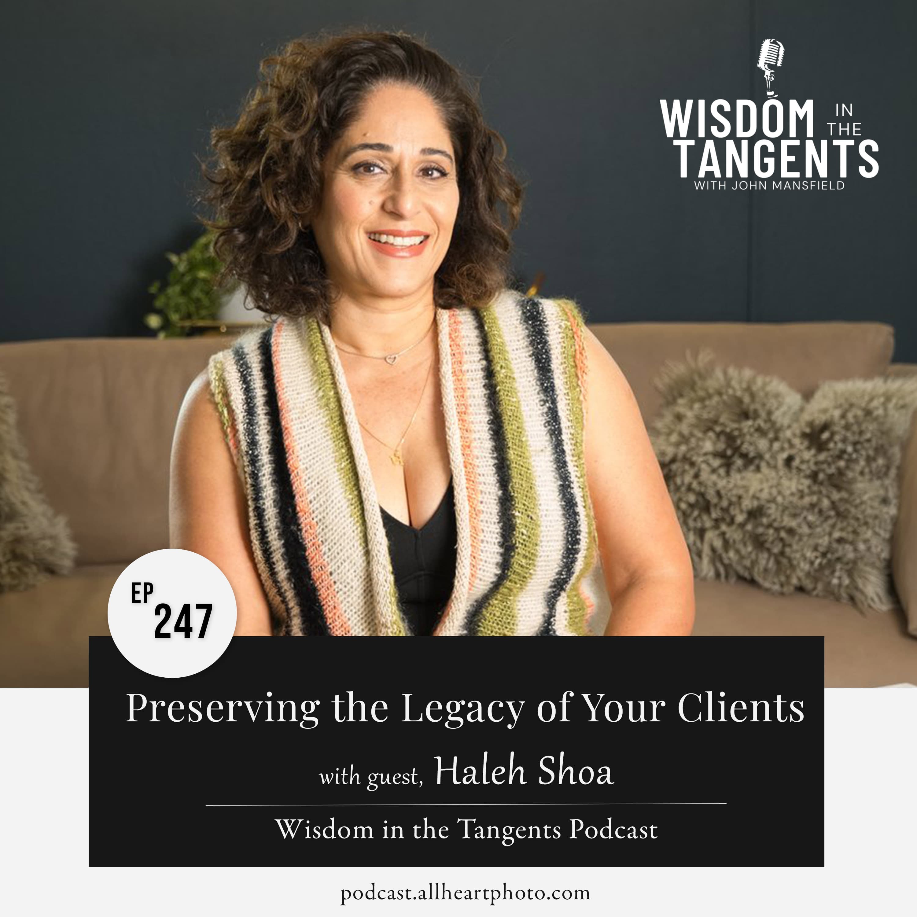 Haleh Shoa: Preserving the Legacy of Your Clients | ep247