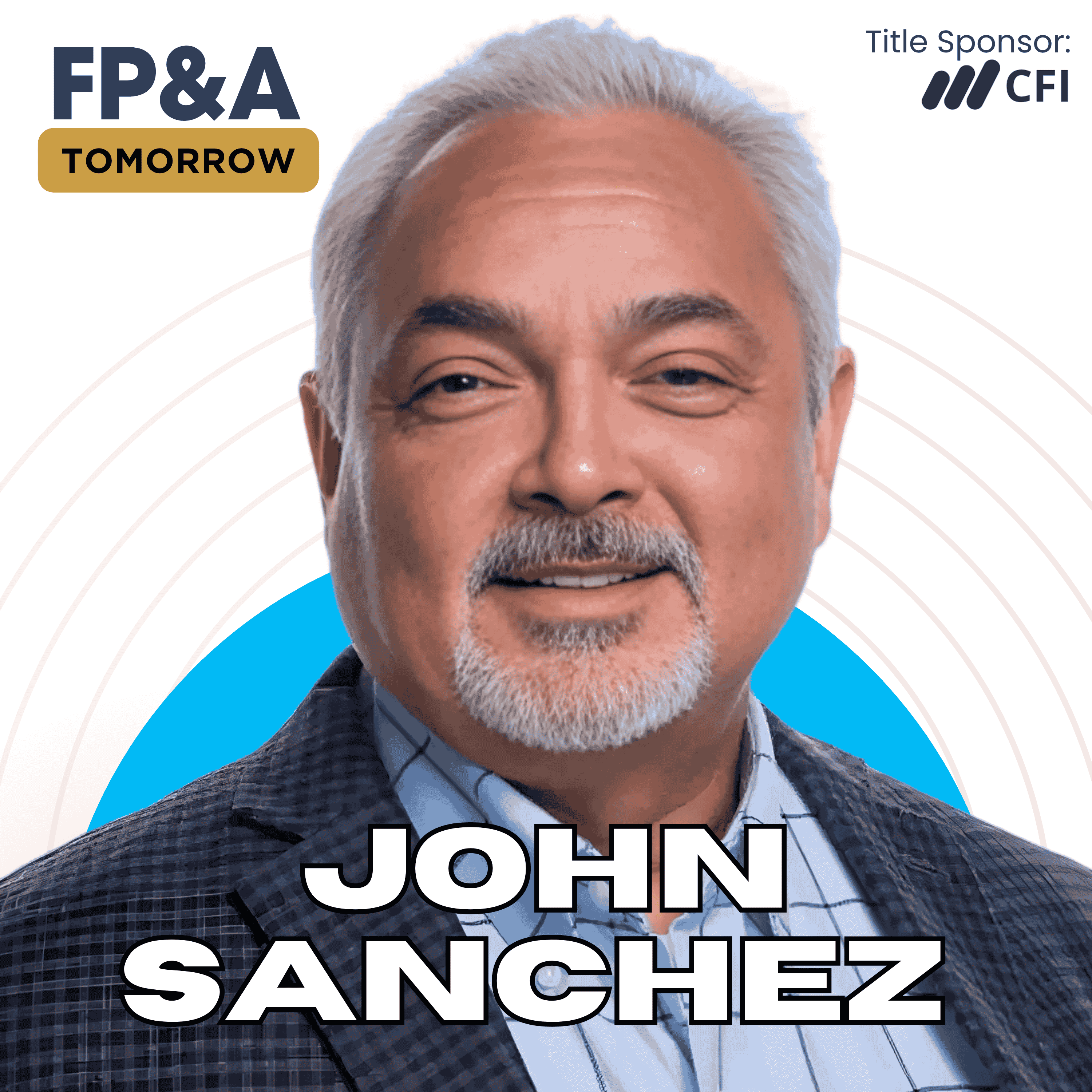 How To Master FP&A Business Acumen and Communication with John Sanchez