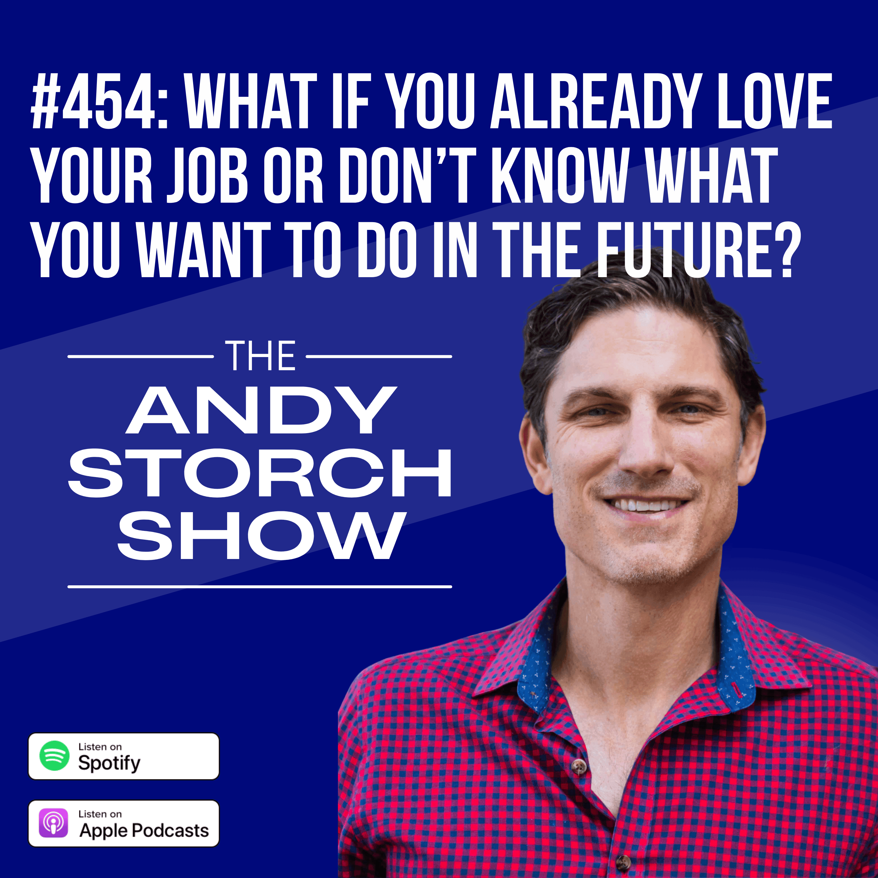 What if you already love your job or don’t know what you want to do in the future?
