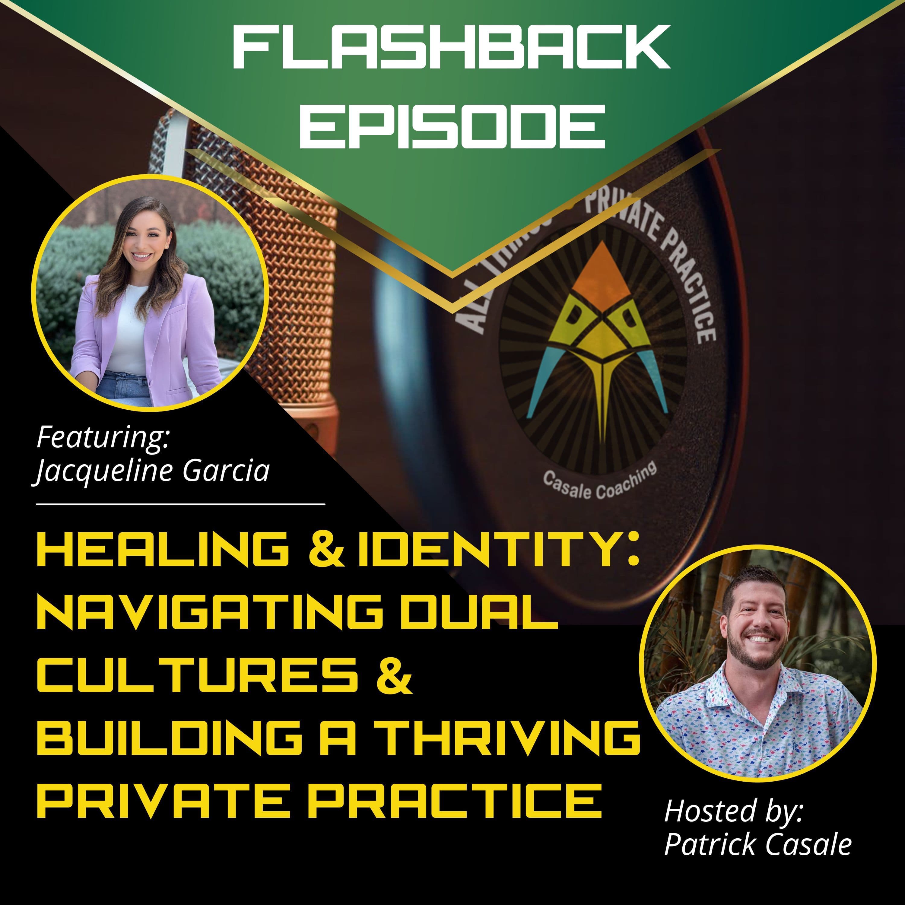 Episode 176: FLASHBACK — Healing and Identity: Navigating Dual Cultures and Building a Thriving Private Practice [featuring Jacqueline Garcia]