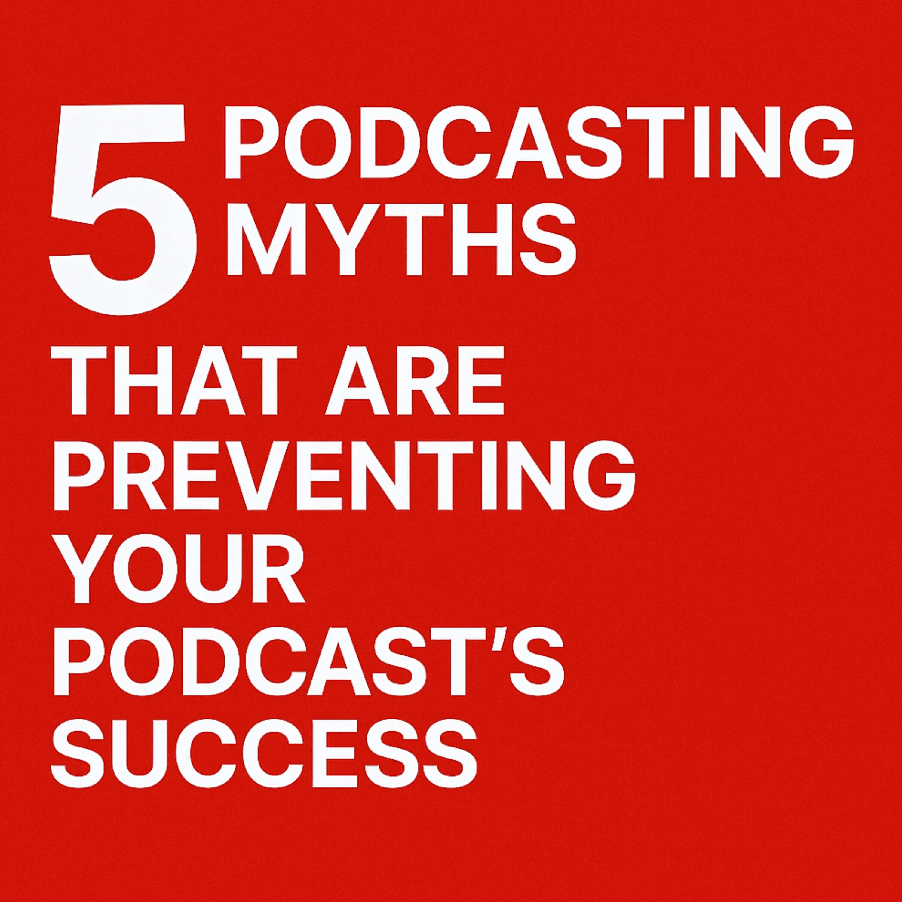 Five podcasting myths that are preventing your podcast's success