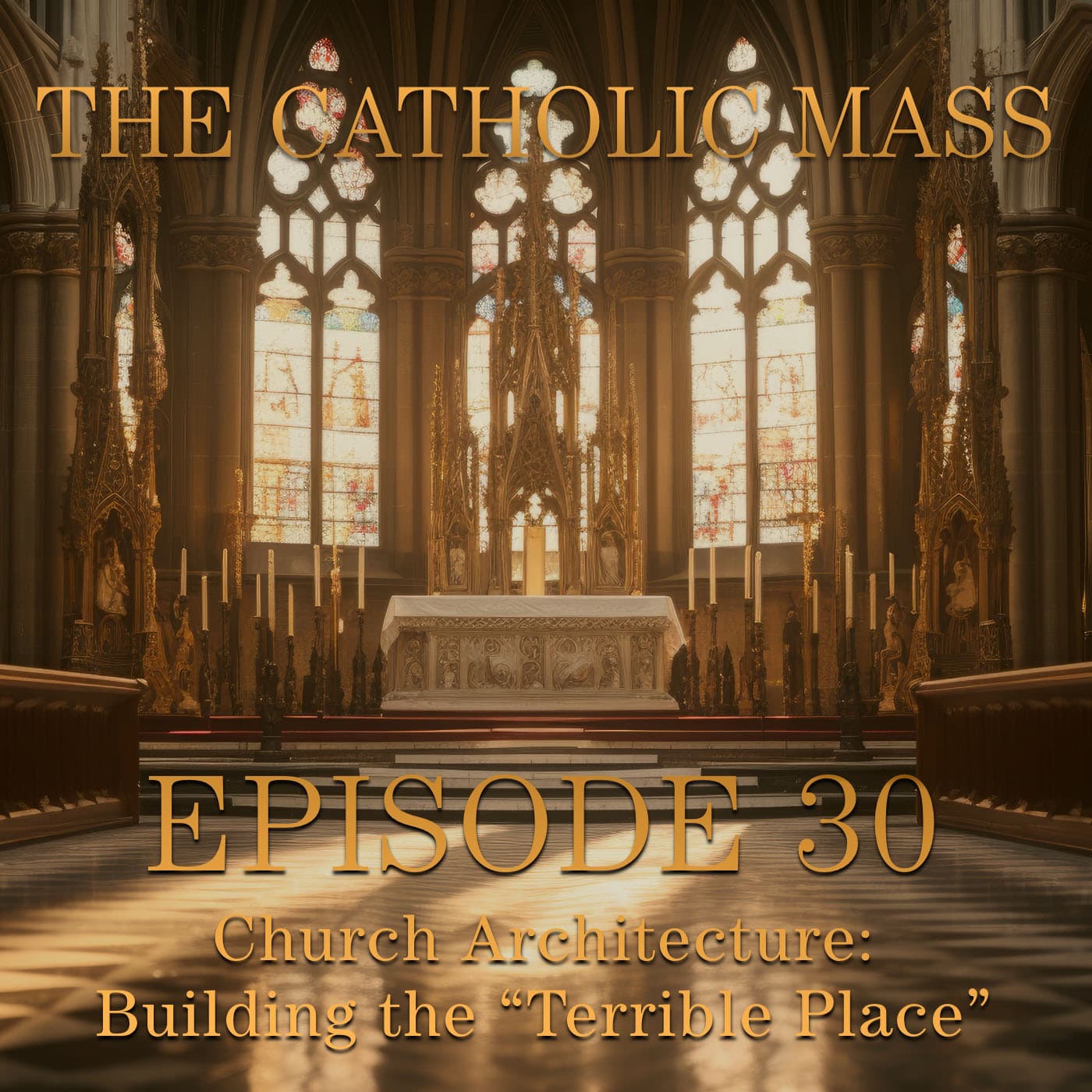 Church Architecture: Building the “Terrible Place – The Catholic Mass # 30