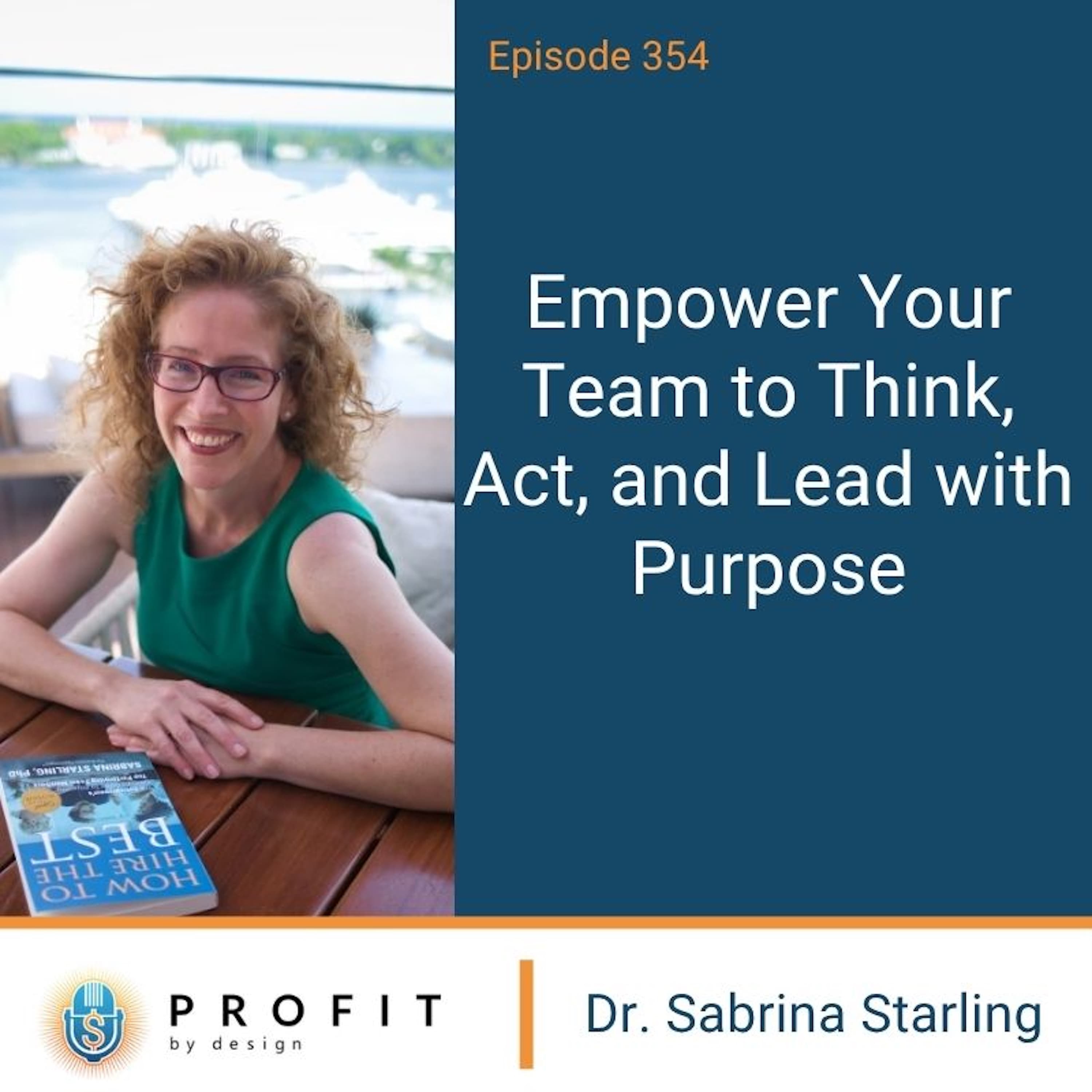 354: Empower Your Team to Think, Act, and Lead with Purpose