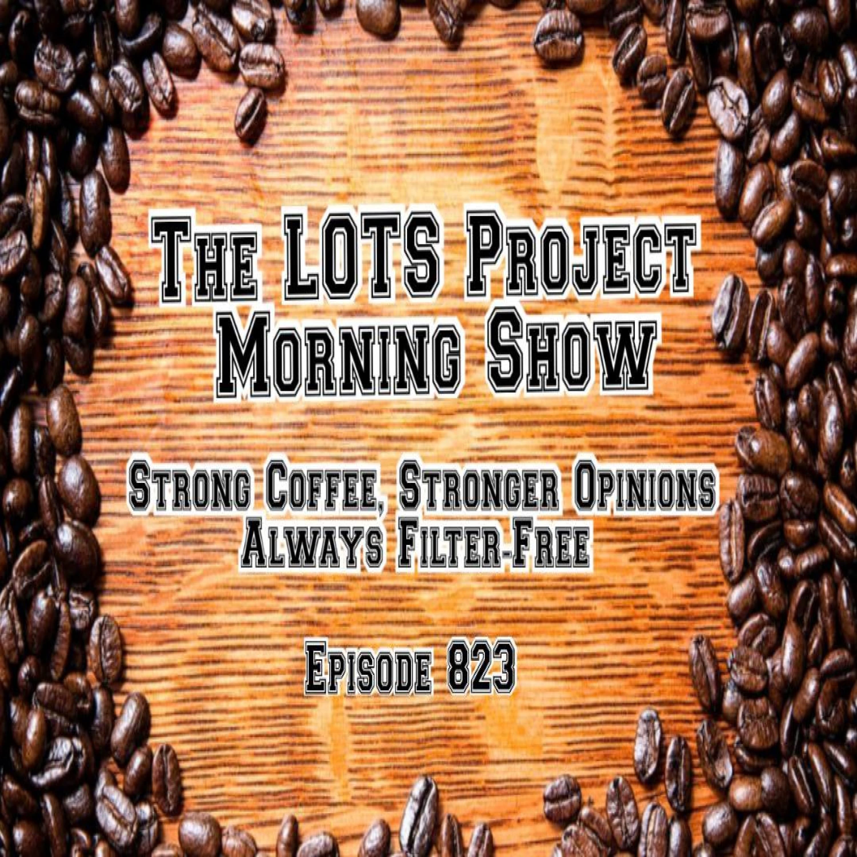 The LOTS Project Morning Show Episode 823