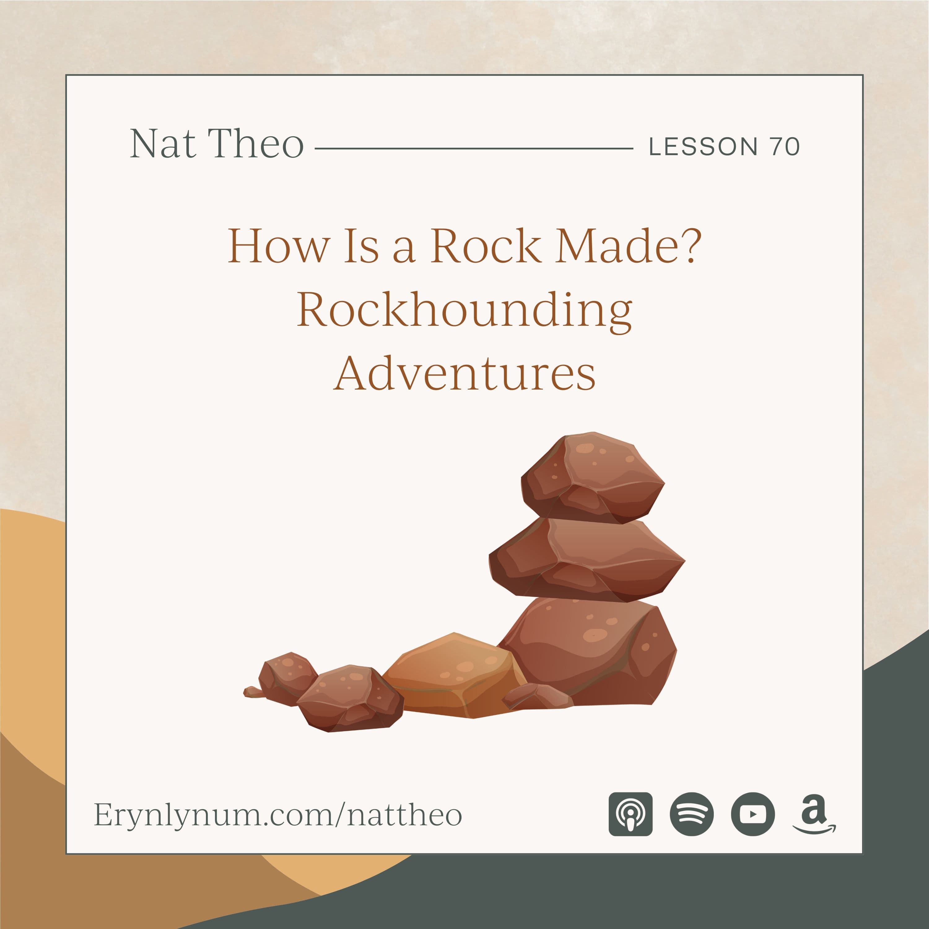 How Is a Rock Made? Rockhounding Adventures - Lesson 70