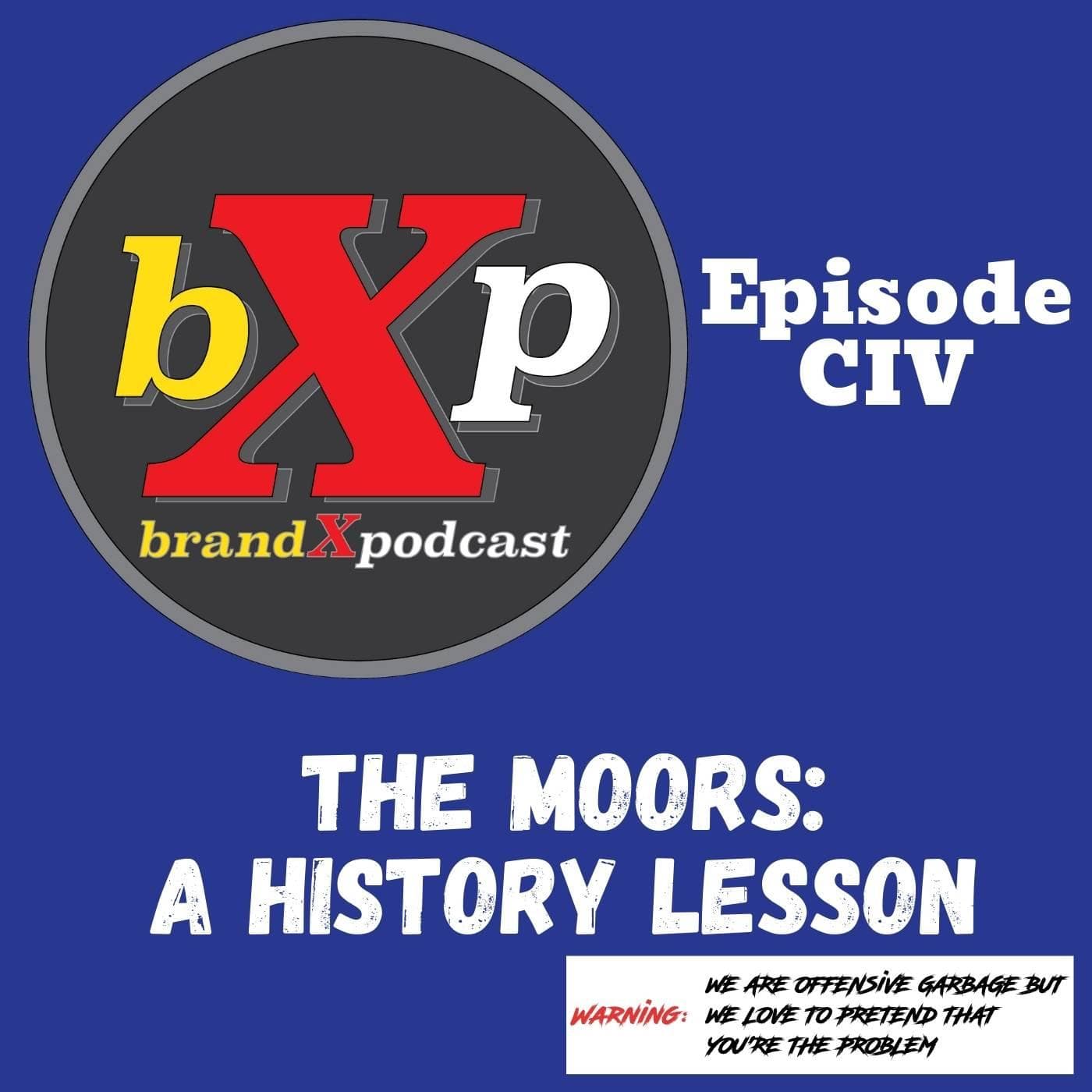 The Moors: A History Lesson | Brand X Podcast 104