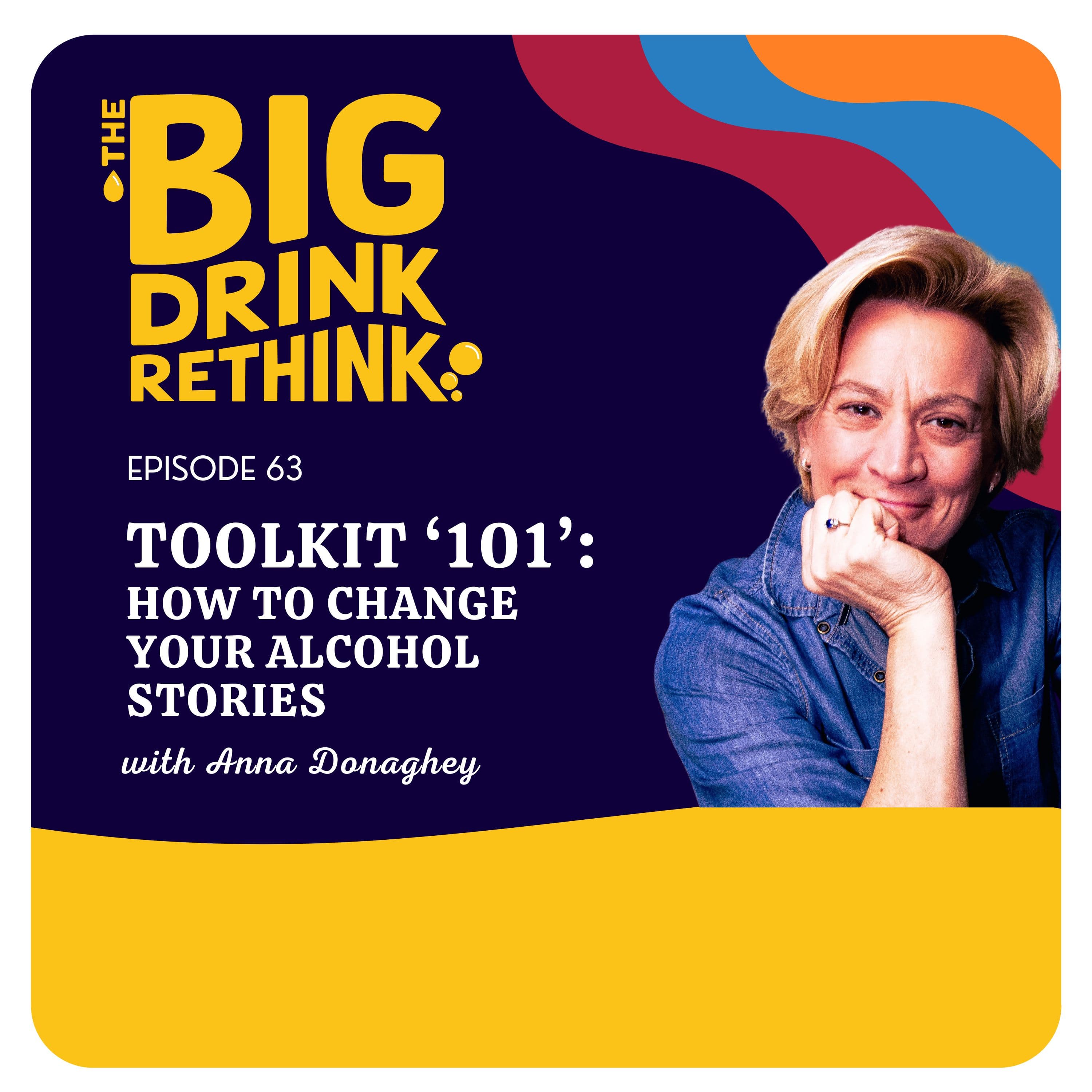 Ep 63: Toolkit 101 - How to Change Your Alcohol Stories