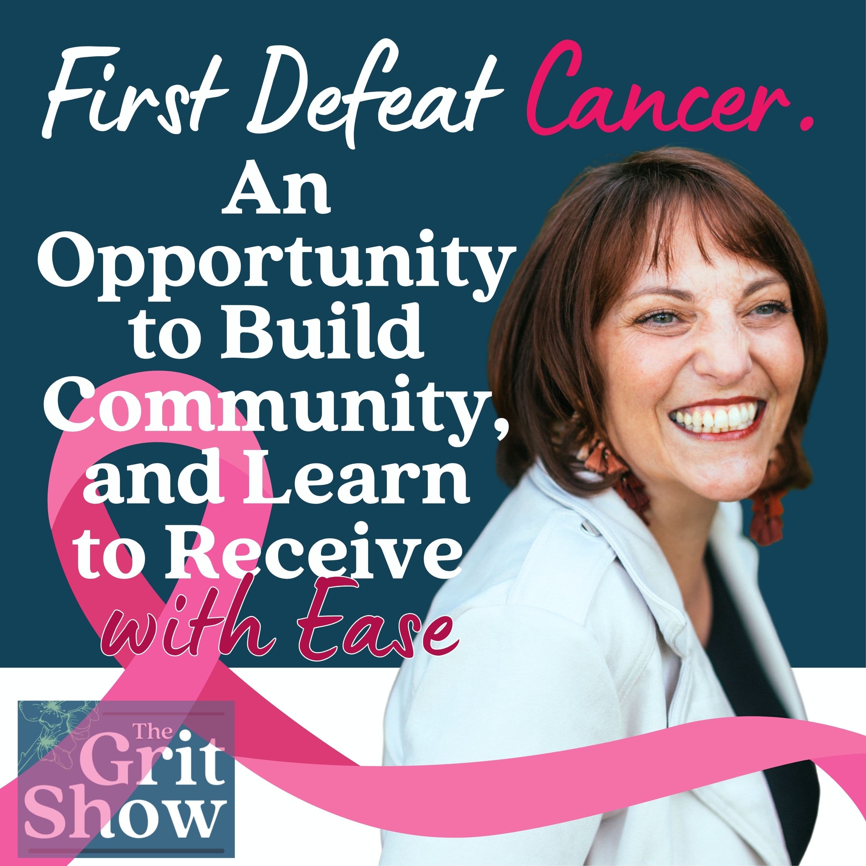 First Defeat Cancer. An Opportunity to Build Community, and Learn to Receive -118