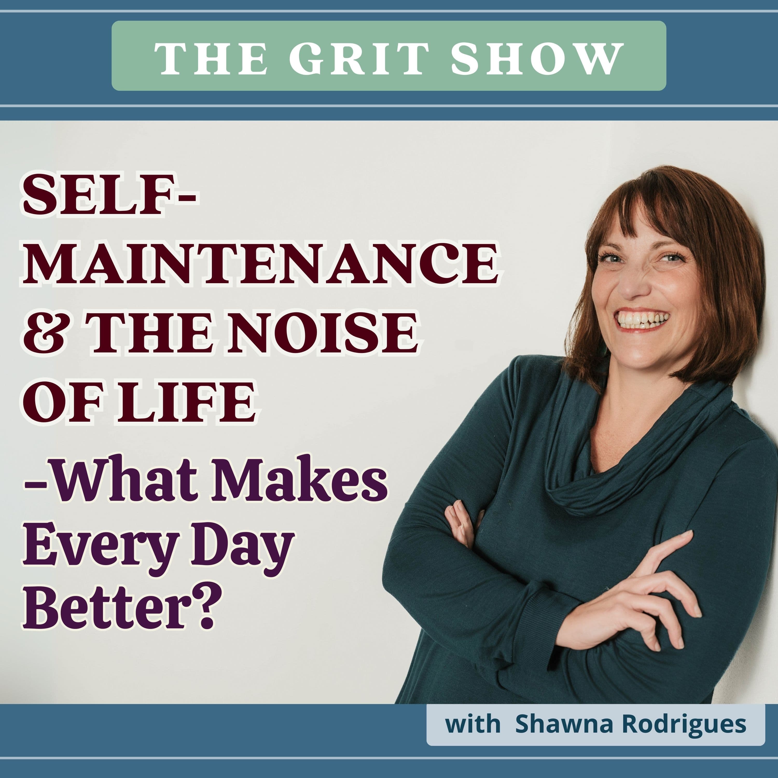 Self-Maintenance & The Noise of Life- What Makes Every Day Better? -121