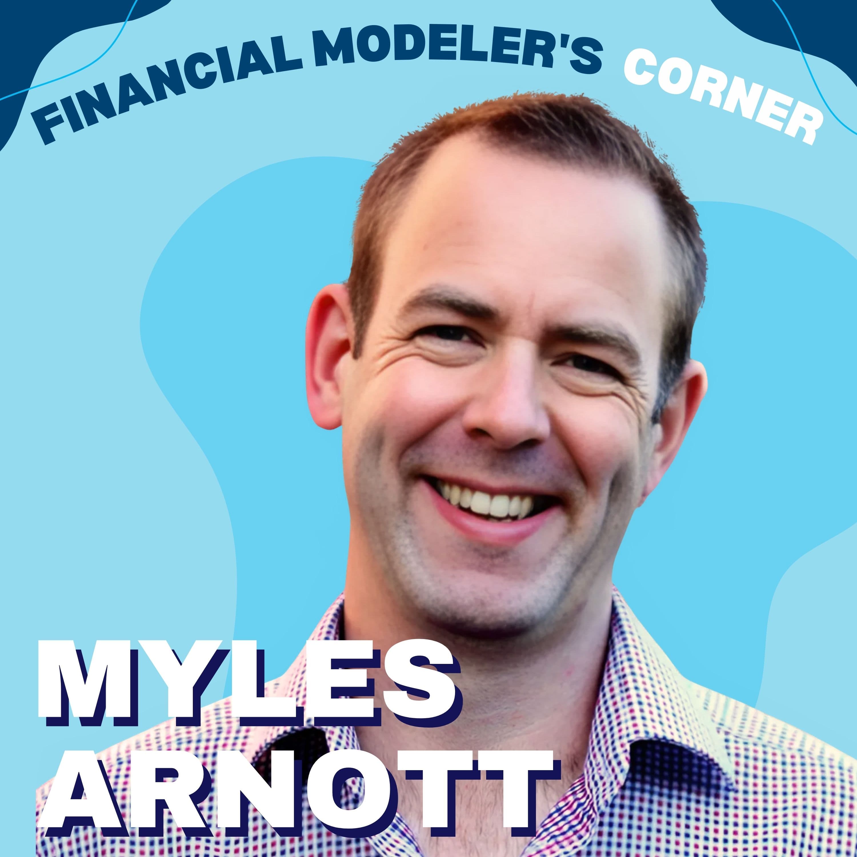 Financial Modelers Simplify Spreadsheets to Reduce Errors and Succeed in 2025 with Myles Arnott