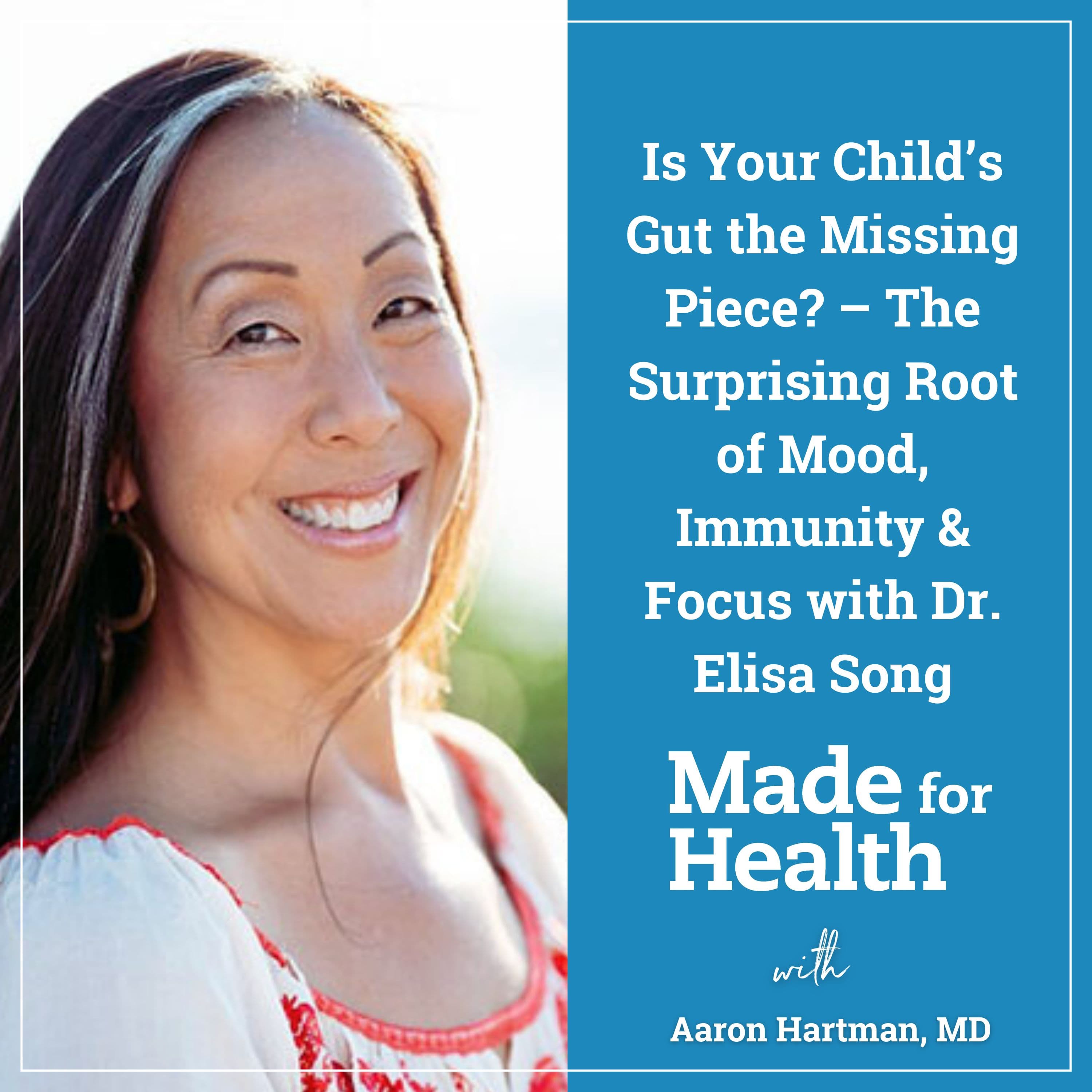 53: Is Your Child’s Gut the Missing Piece? – The Surprising Root of Mood, Immunity & Focus with Dr. Elisa Song