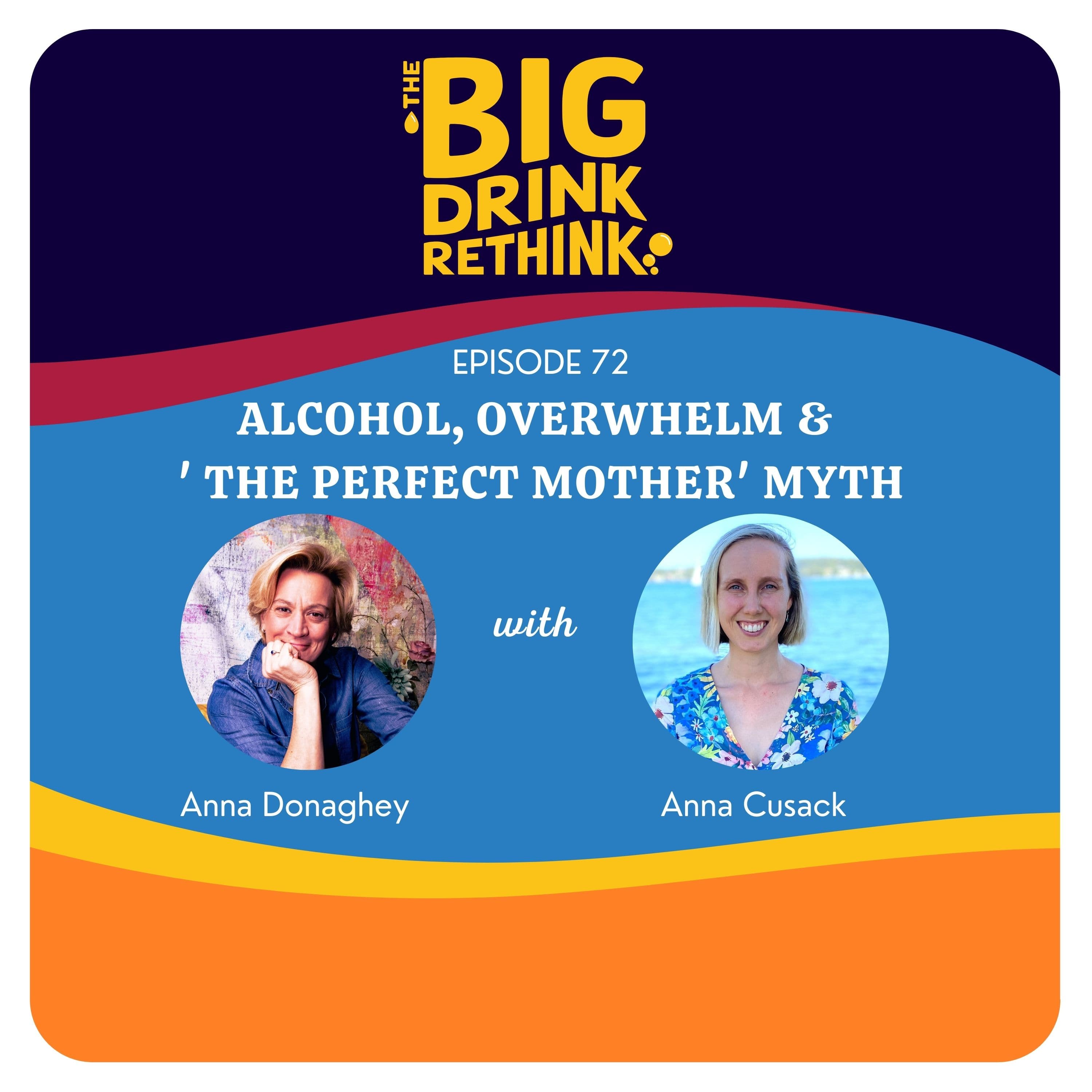 Ep 72:  Alcohol, Overwhelm & ' The Perfect Mother' Myth