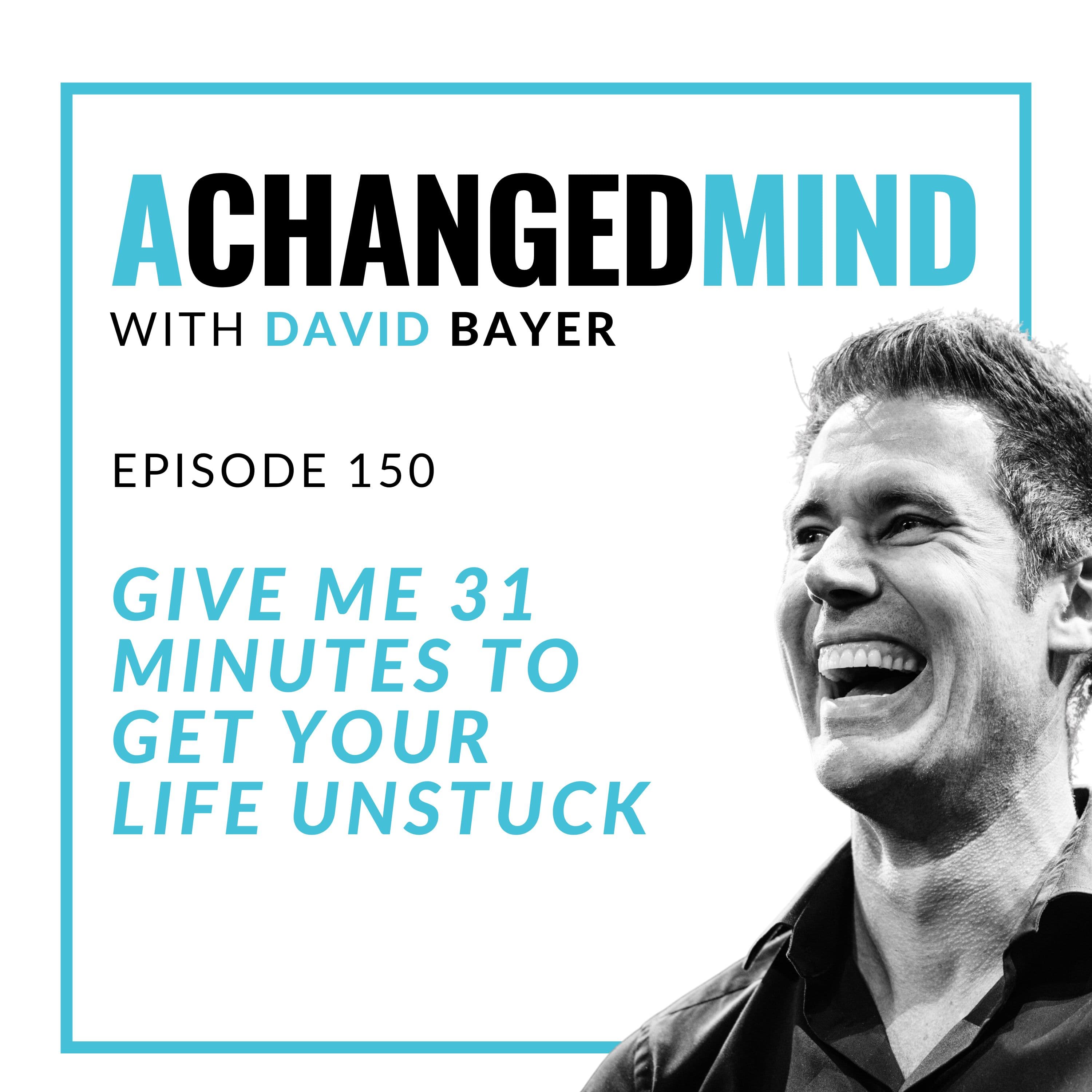 150 Give Me 31 Minutes To Get Your Life Unstuck
