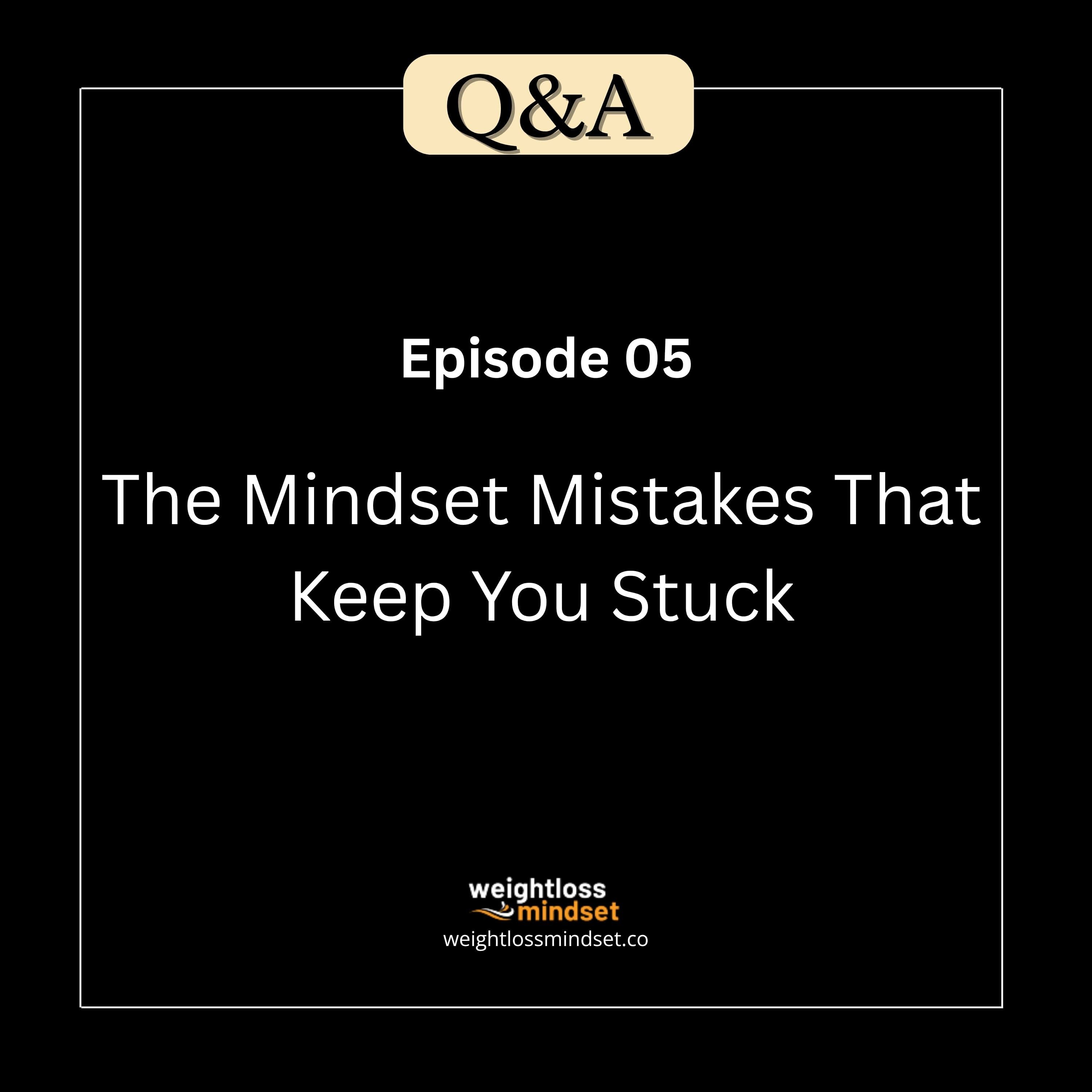 Q&A5 The Mindset Mistakes That Keep You Stuck