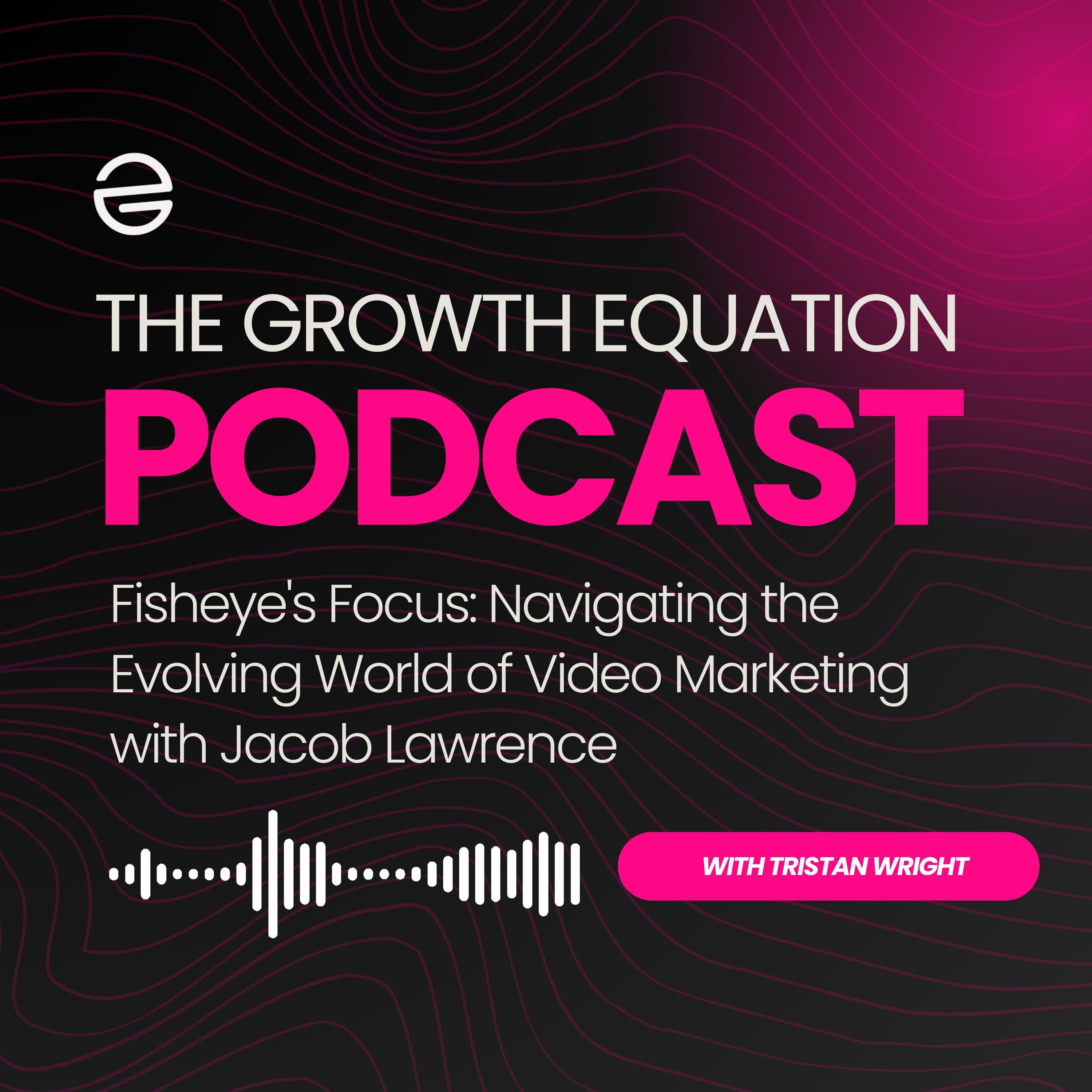 Fisheye's Focus: Navigating the Evolving World of Video Marketing with Jacob Lawrence