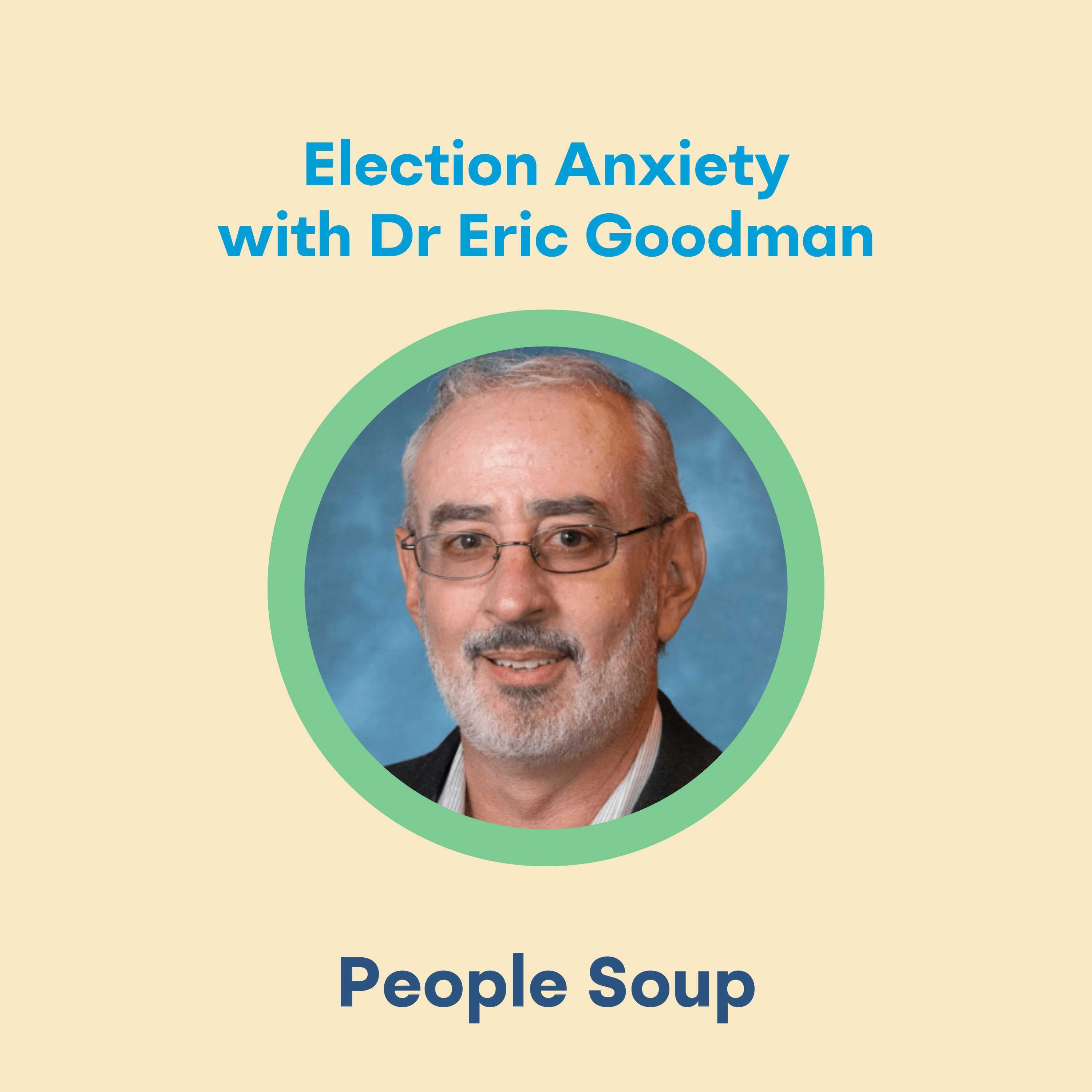 BONUS Election Anxiety with Dr Eric Goodman