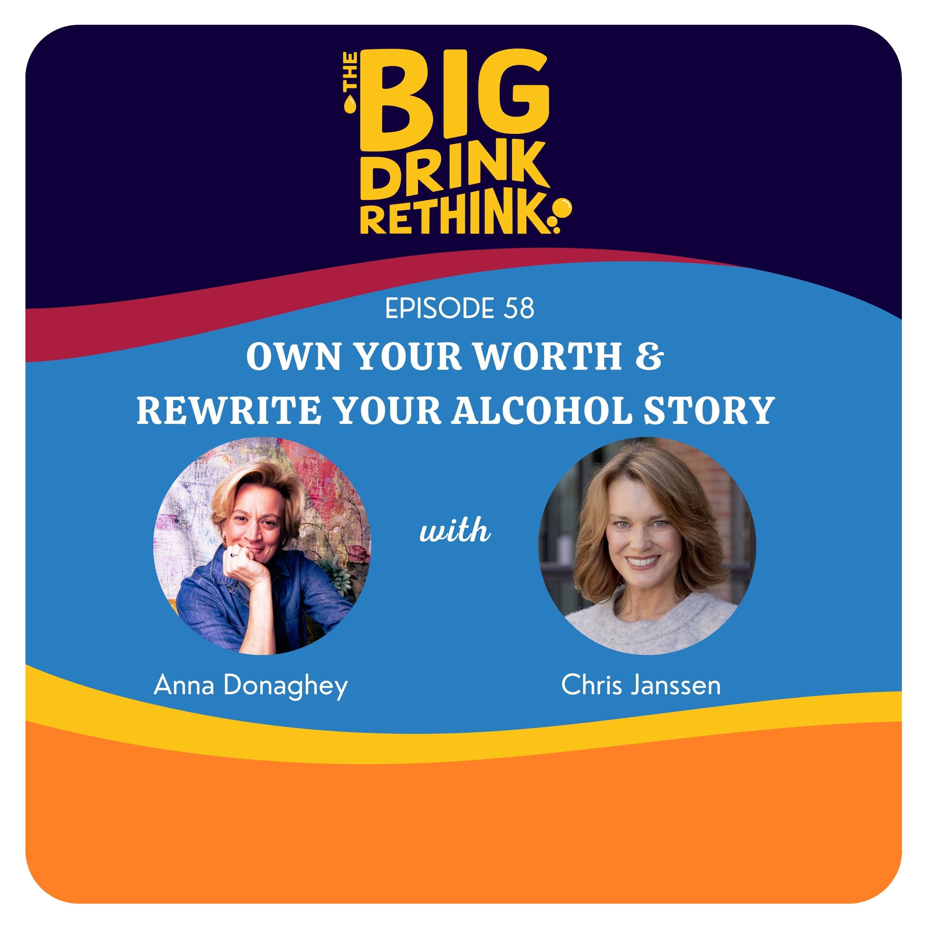 Ep 58: Own Your Worth & Rewrite your Alcohol Story