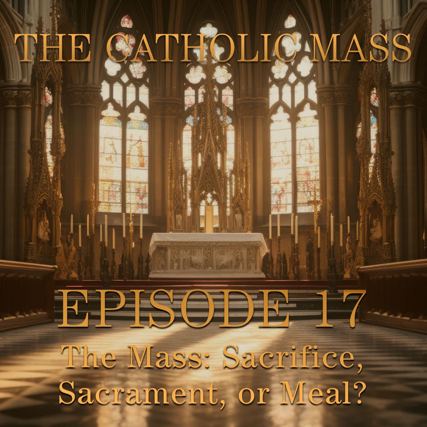 The Mass: Sacrifice, Sacrament, or Meal? - The Catholic Mass - Episode 17